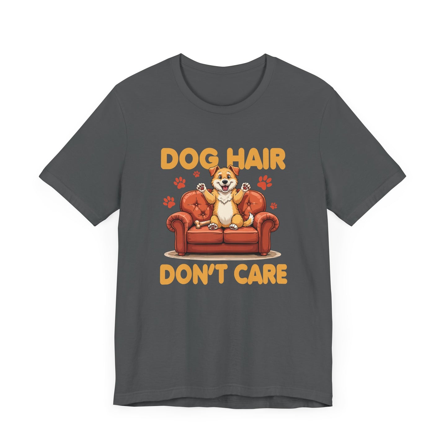 Dog Hair Dont Care Shirt Funny Pet Owner Tee for Dog Parents Who Embrace the Fur and the Love With Zero Regrets and All the Lint