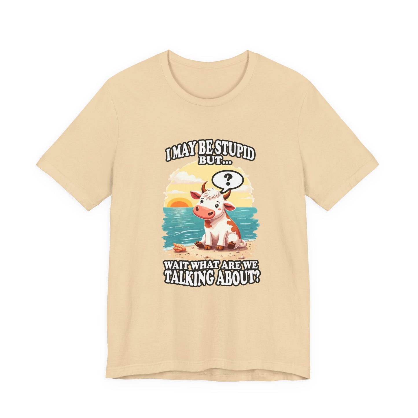 I May Be Stupid But… Wait, What Are We Talking About? – Confused Cow Beach Tshirt