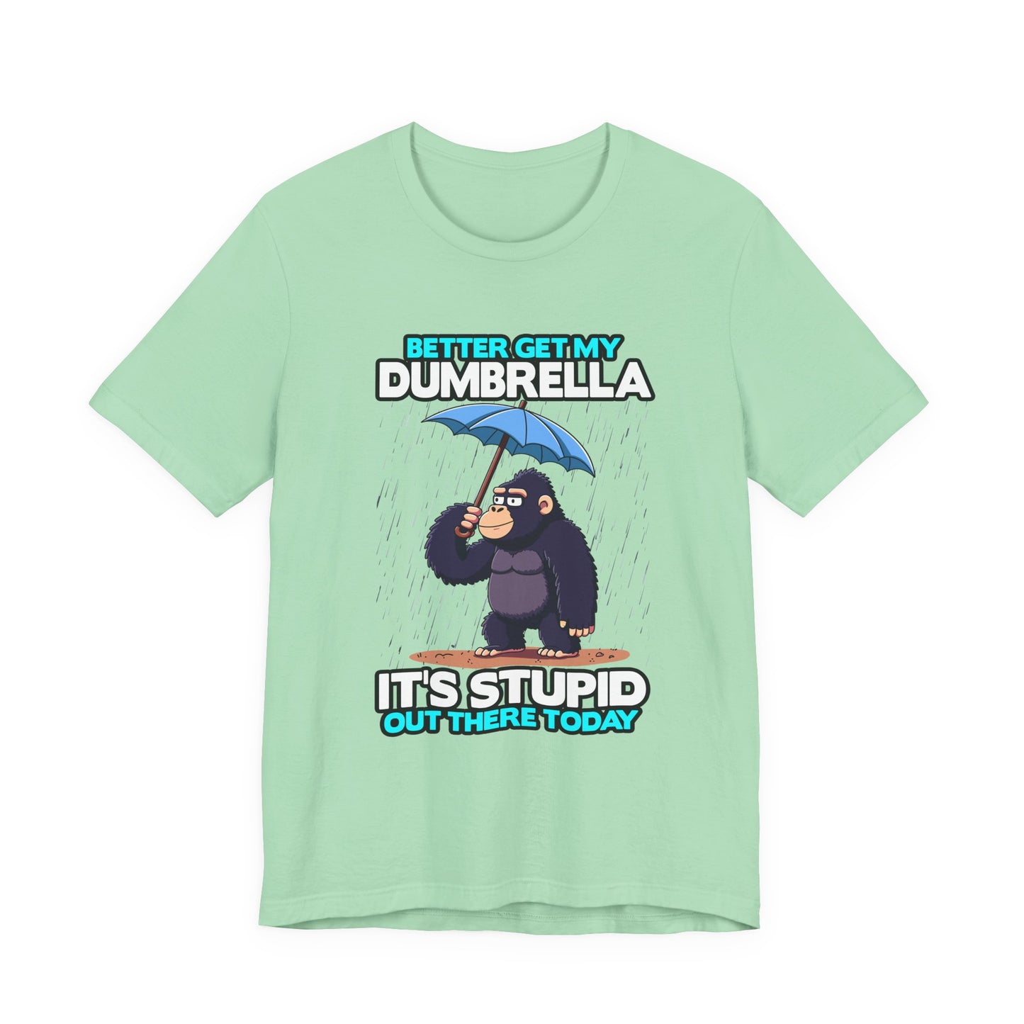 Better Get My Dumbrella Tshirt – Stressed Gorilla with Umbrella in the Rain