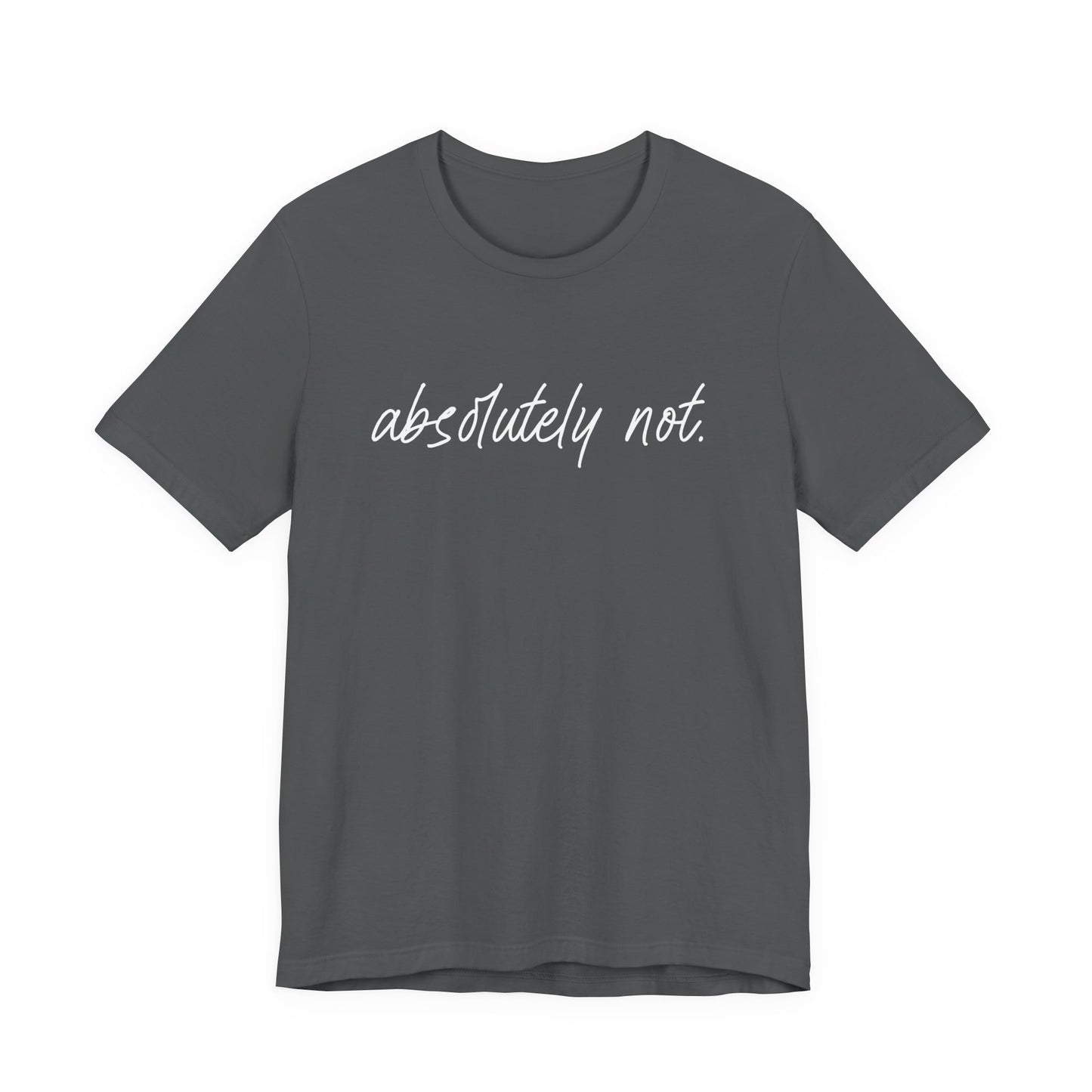 Absolutely Not T-Shirt – Bold Funny Minimalist Slogan Tee