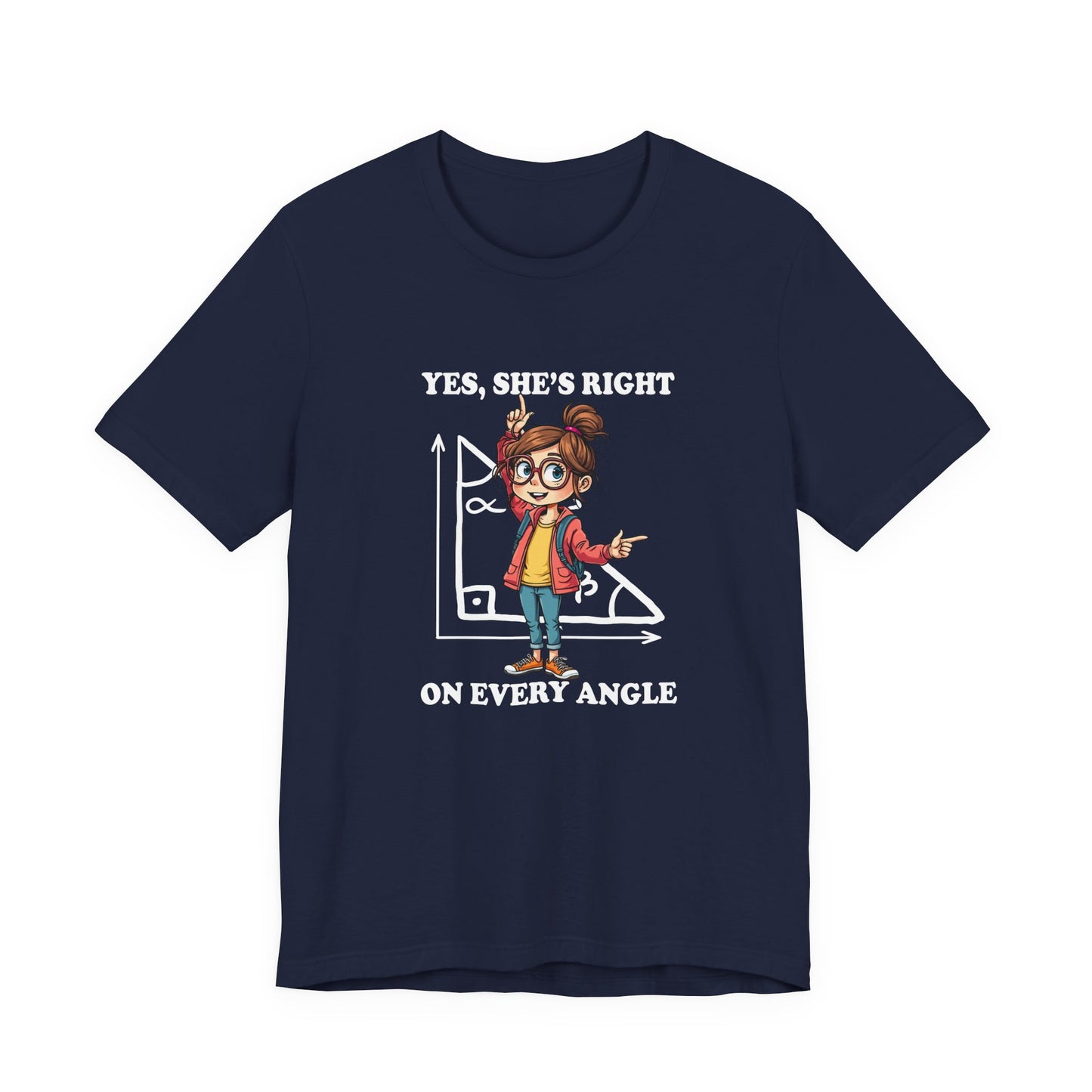 Yes, She Is Right On Every Angle Tshirt – Happy Girl with Right Angle Triangle Graphic