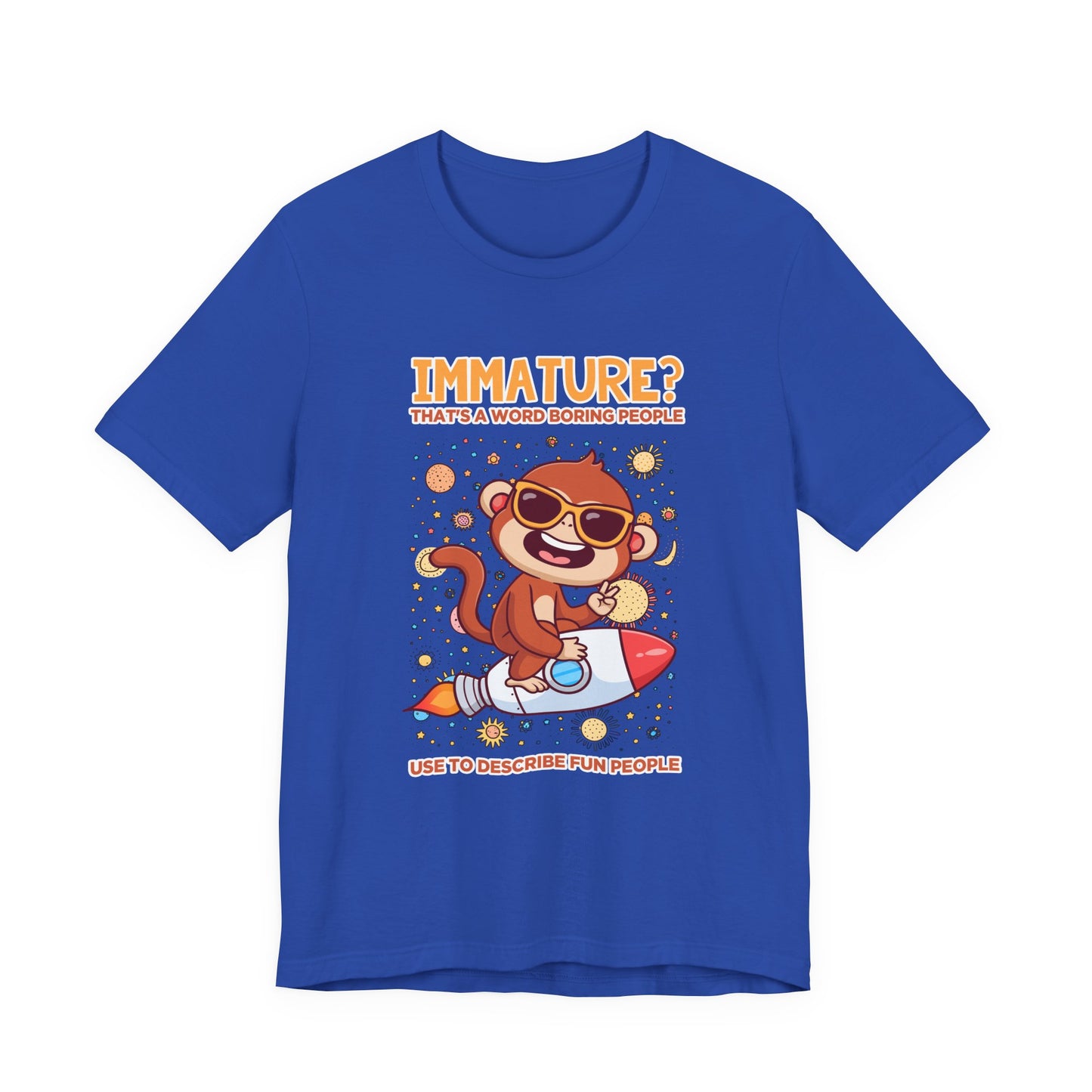 Immature? That’s a Word Boring People Use T-Shirt – Space Monkey Rocket Humor Tee