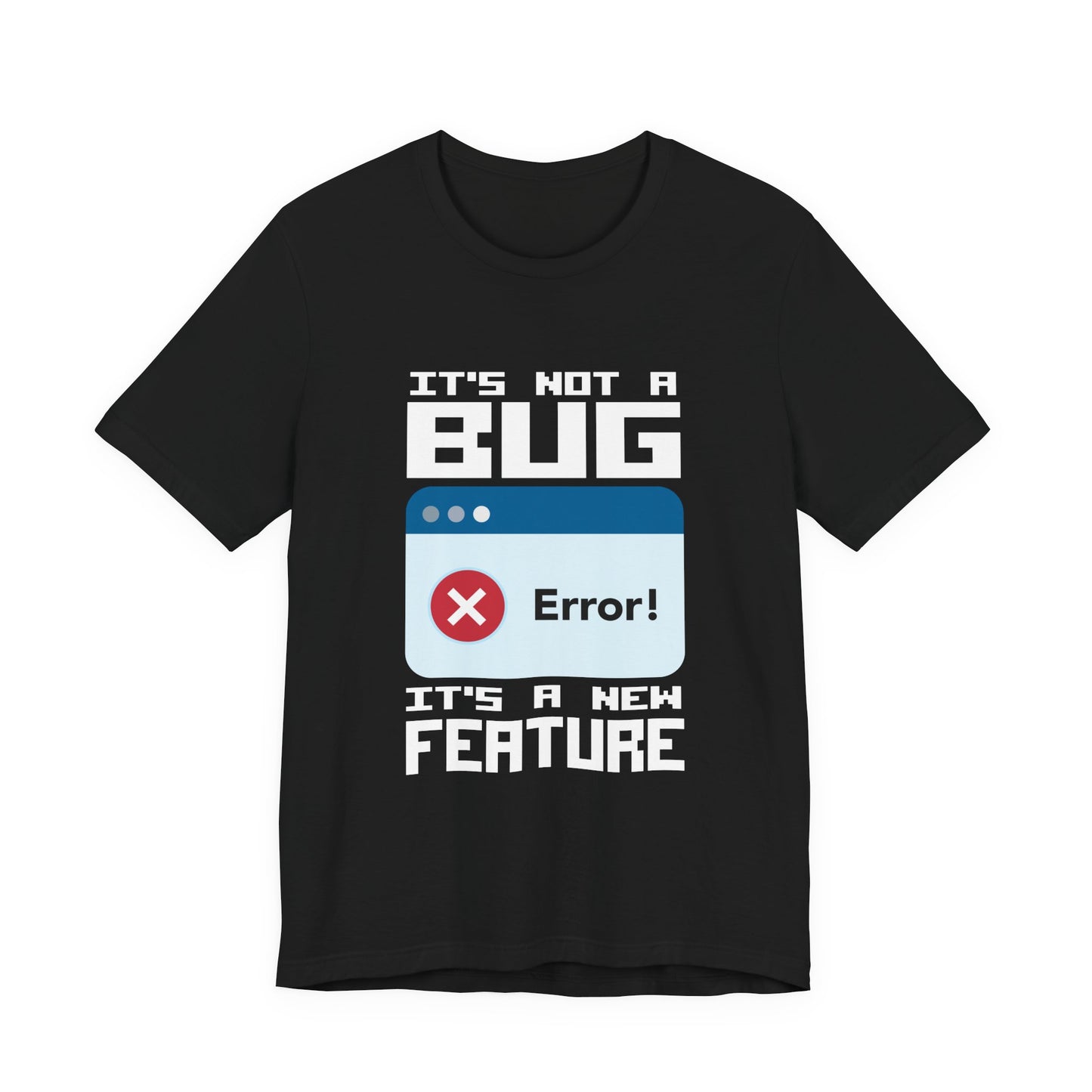 It's Not a Bug, It's a Feature T-Shirt
