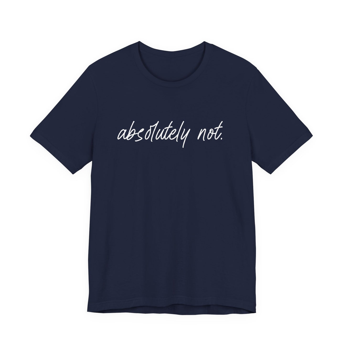 Absolutely Not T-Shirt – Bold Funny Minimalist Slogan Tee