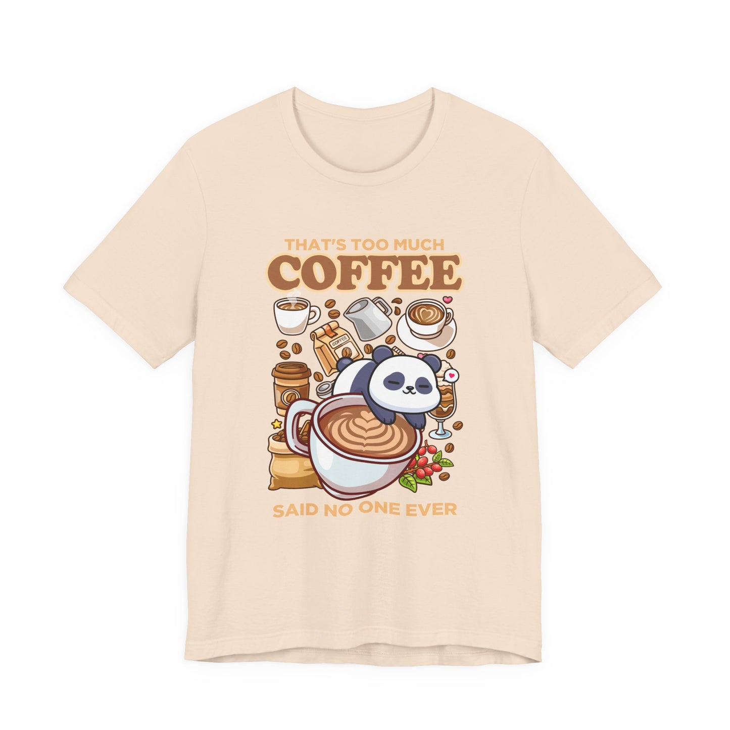 That’s Too Much Coffee Said No One Ever T-Shirt – Cute Baby Panda and Coffee Graphic Tee