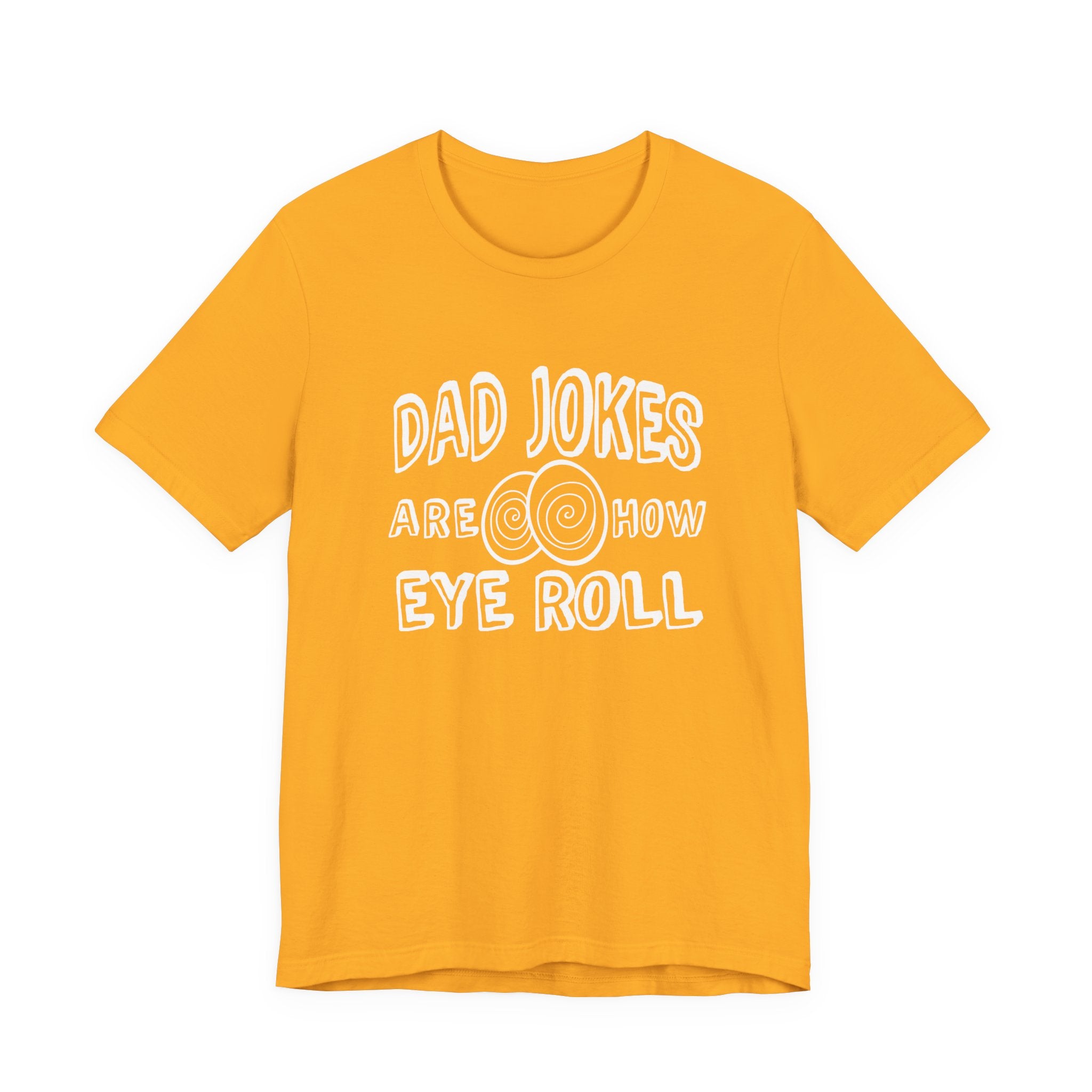 Dad Jokes Are How Eye Roll Tshirt – Funny Pun Graphic Tee
