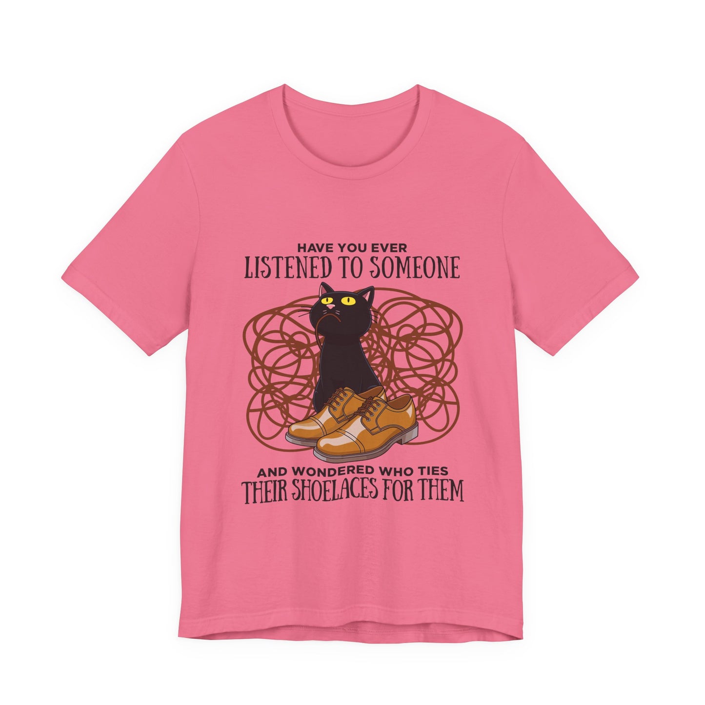 Have You Ever Listened to Someone Tshirt – Black Cat Surrounded by Shoelaces with Shoe Graphic