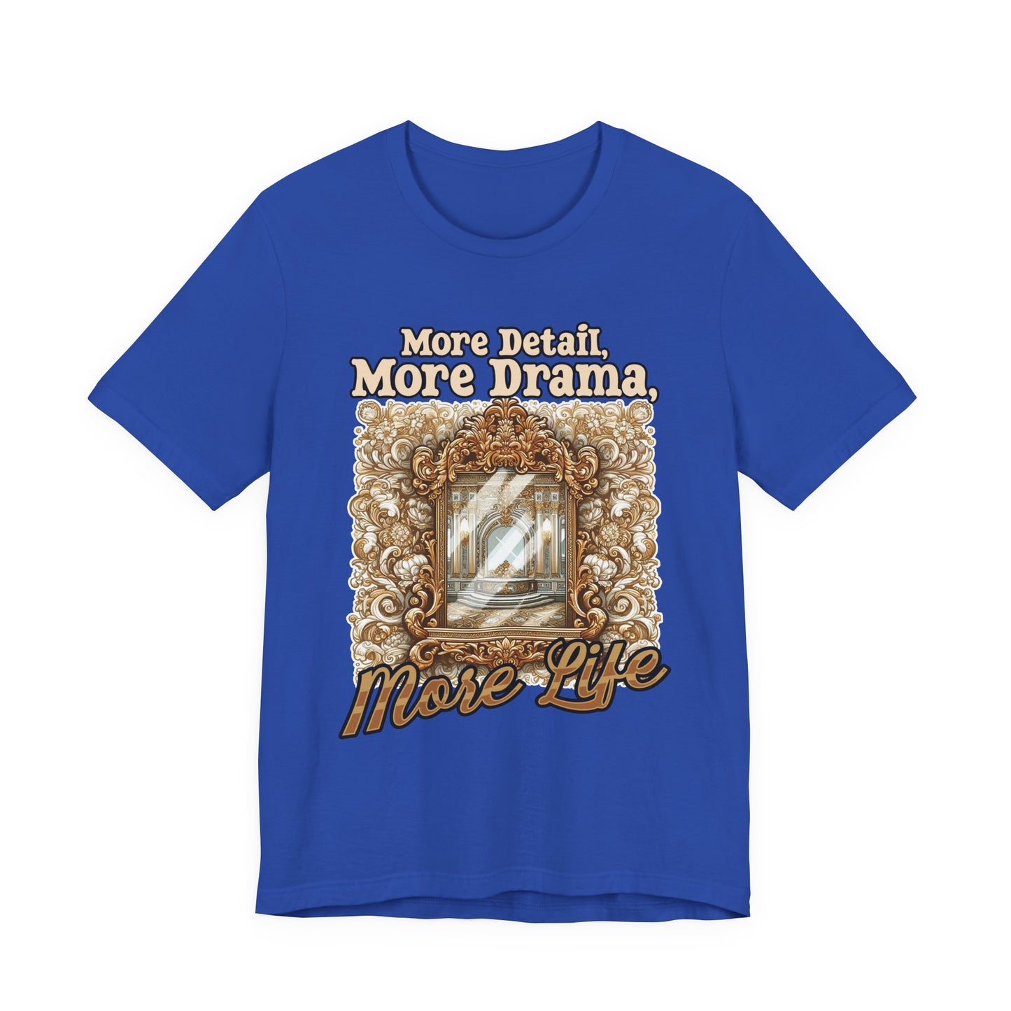 More Detail, More Drama, More Life Tshirt – Antique intricate designs Graphic