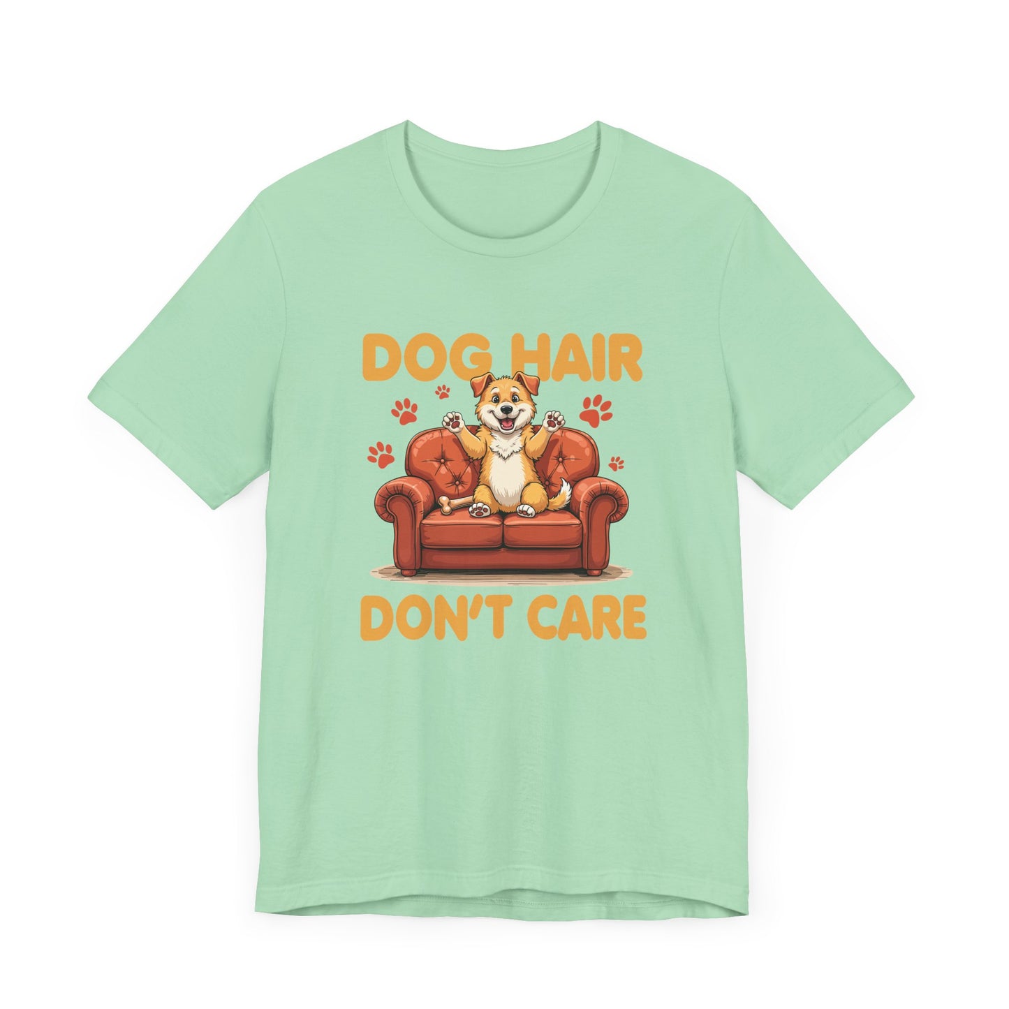 Dog Hair Dont Care Shirt Funny Pet Owner Tee for Dog Parents Who Embrace the Fur and the Love With Zero Regrets and All the Lint