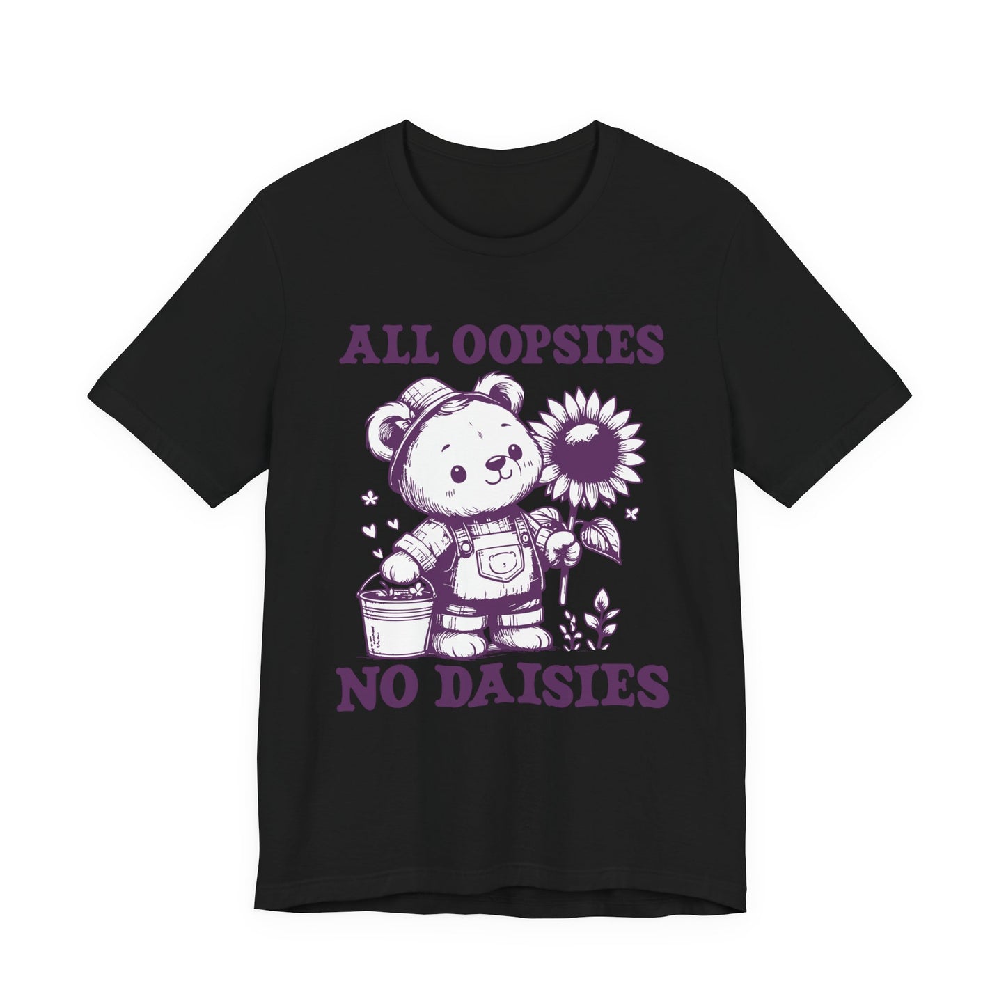 All Oopsies No Daisies T-Shirt – Cute Teddy Bear with Bucket and Flower Graphic