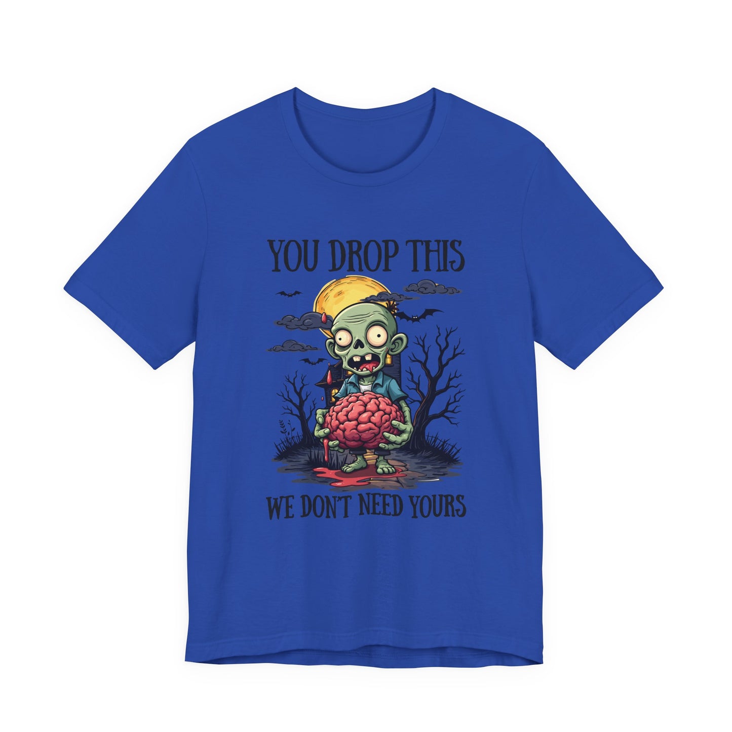 Your Drop This We Don't Need Yours Zombie Brain Full Moon T Shirt