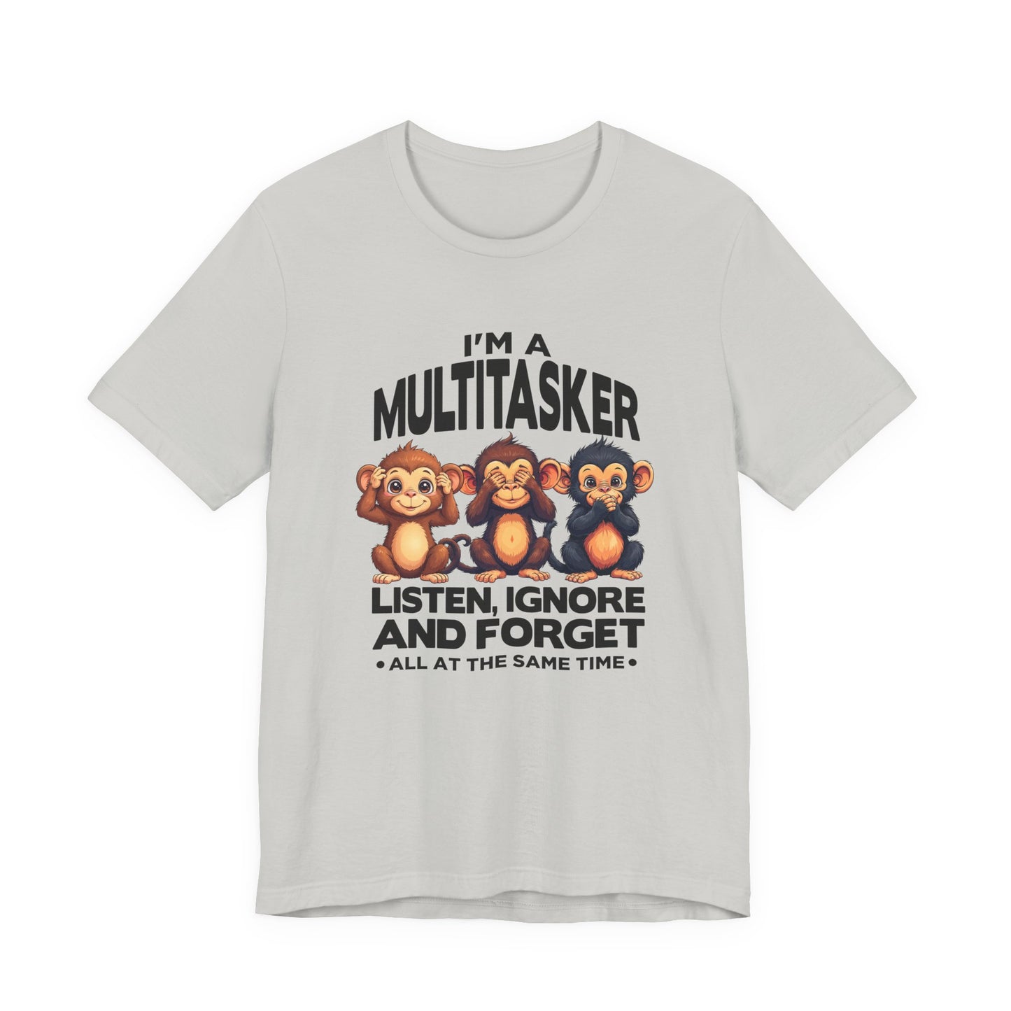 I'm a Multitasker Tshirt – Listen, Ignore, and Forget with Three Wise Monkeys Graphic