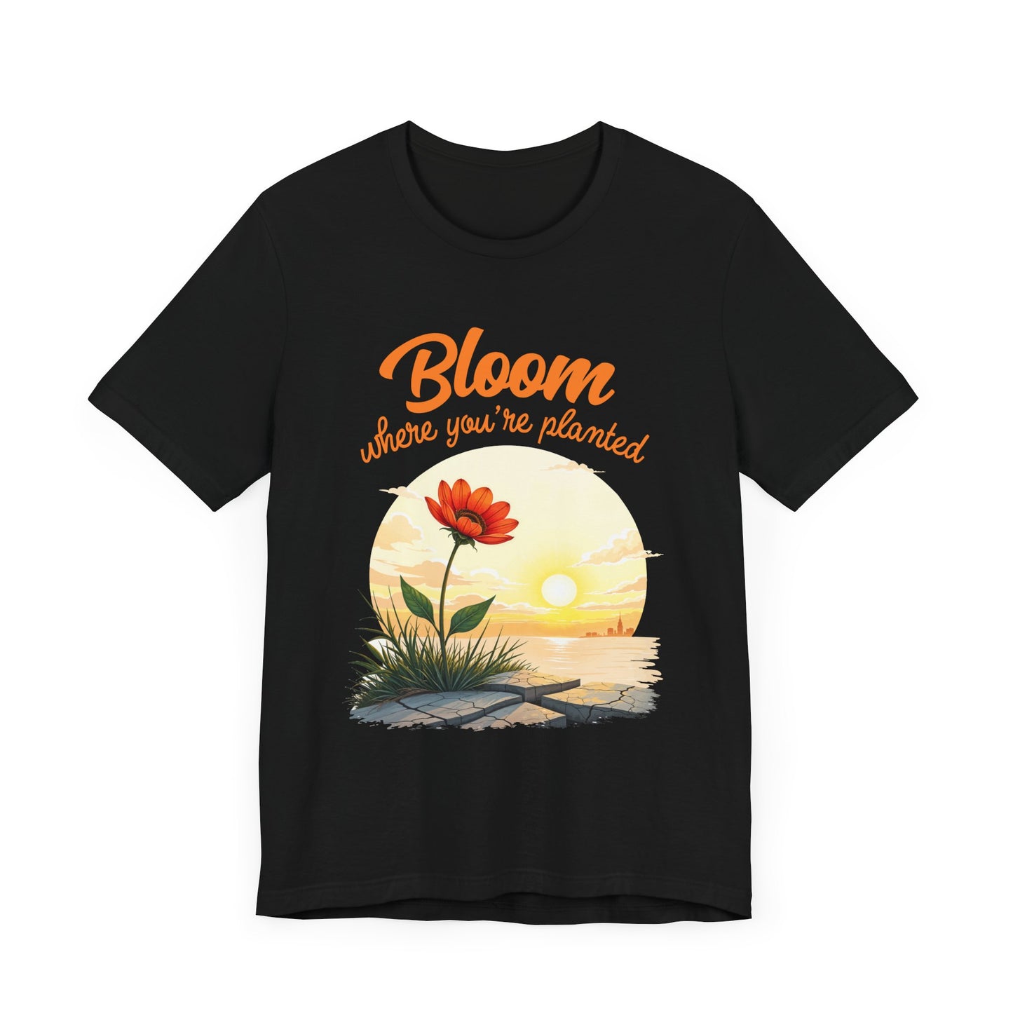 Bloom Where You Are Planted | Inspirational Flower & Sunrise T-Shirt