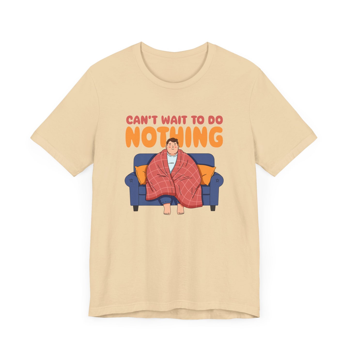 Can’t Wait to Do Nothing Tee, Lazy Weekend Shirt, Relaxation Mode Graphic Tee, Chill Vibes Top, Me Time Gift