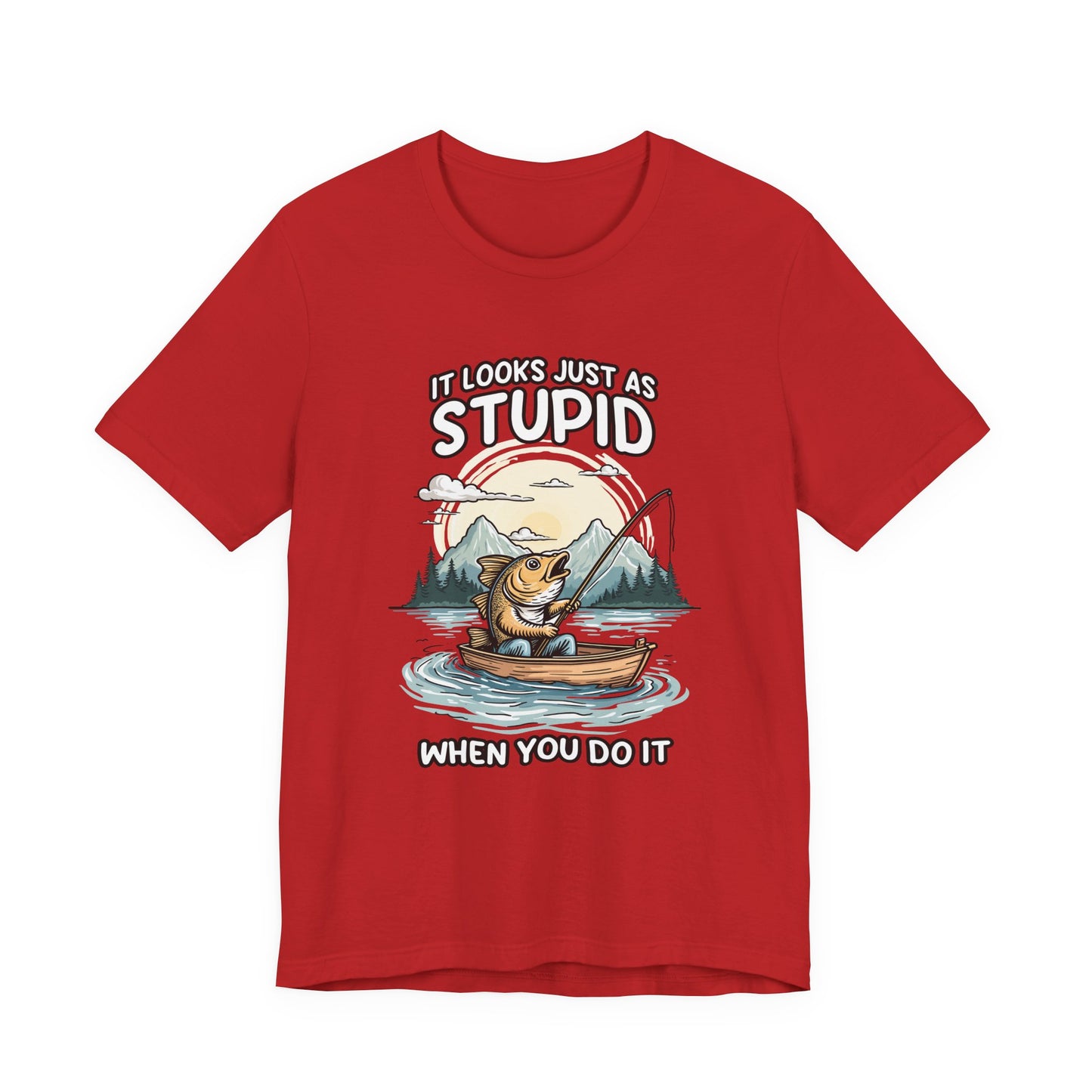 It Looks Just as Stupid When You Do It Tshirt – Big Fish Fishing in Boat with Mountain Landscape