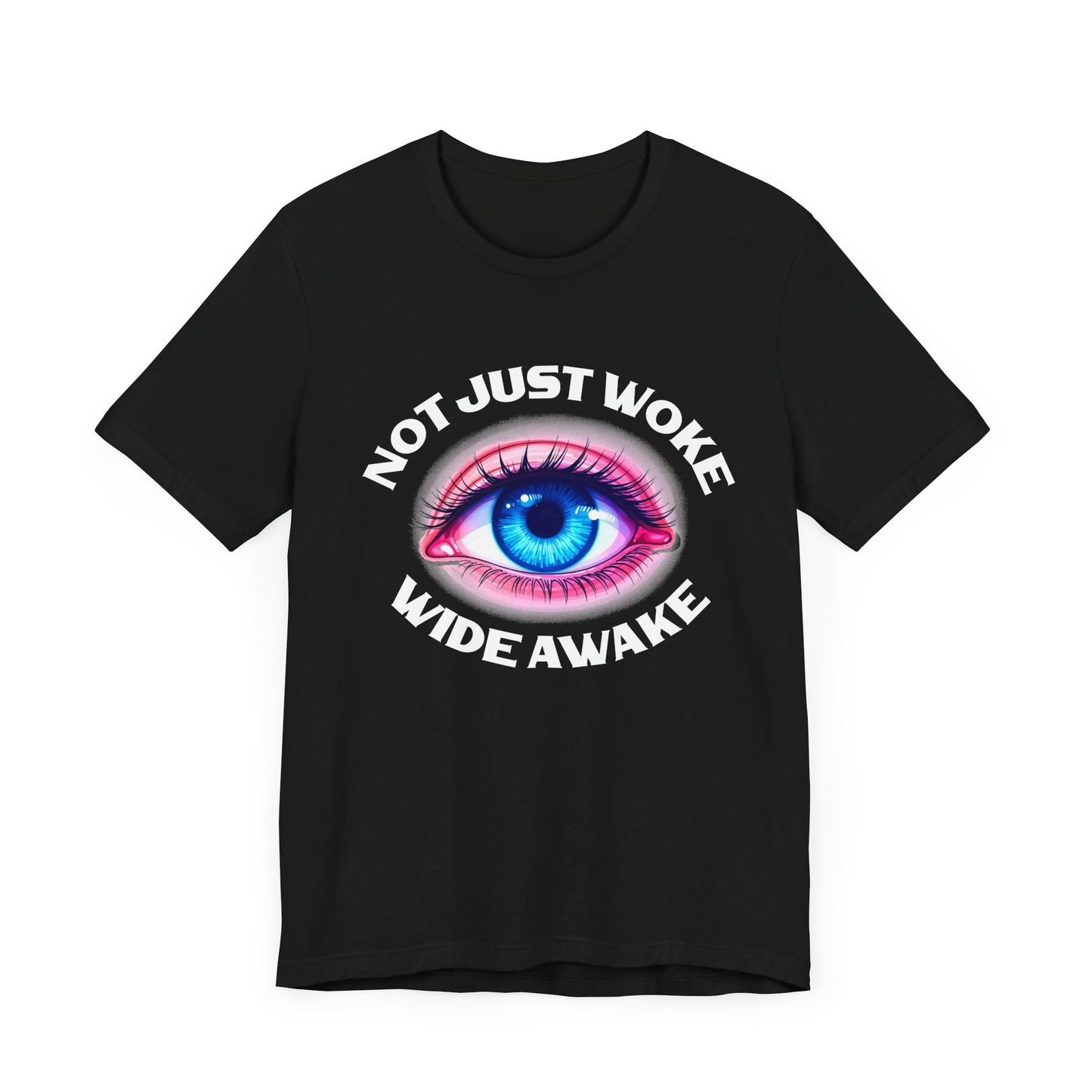 Not Just Woke, Wide Awake | Bold Open Eye Graphic T-Shirt