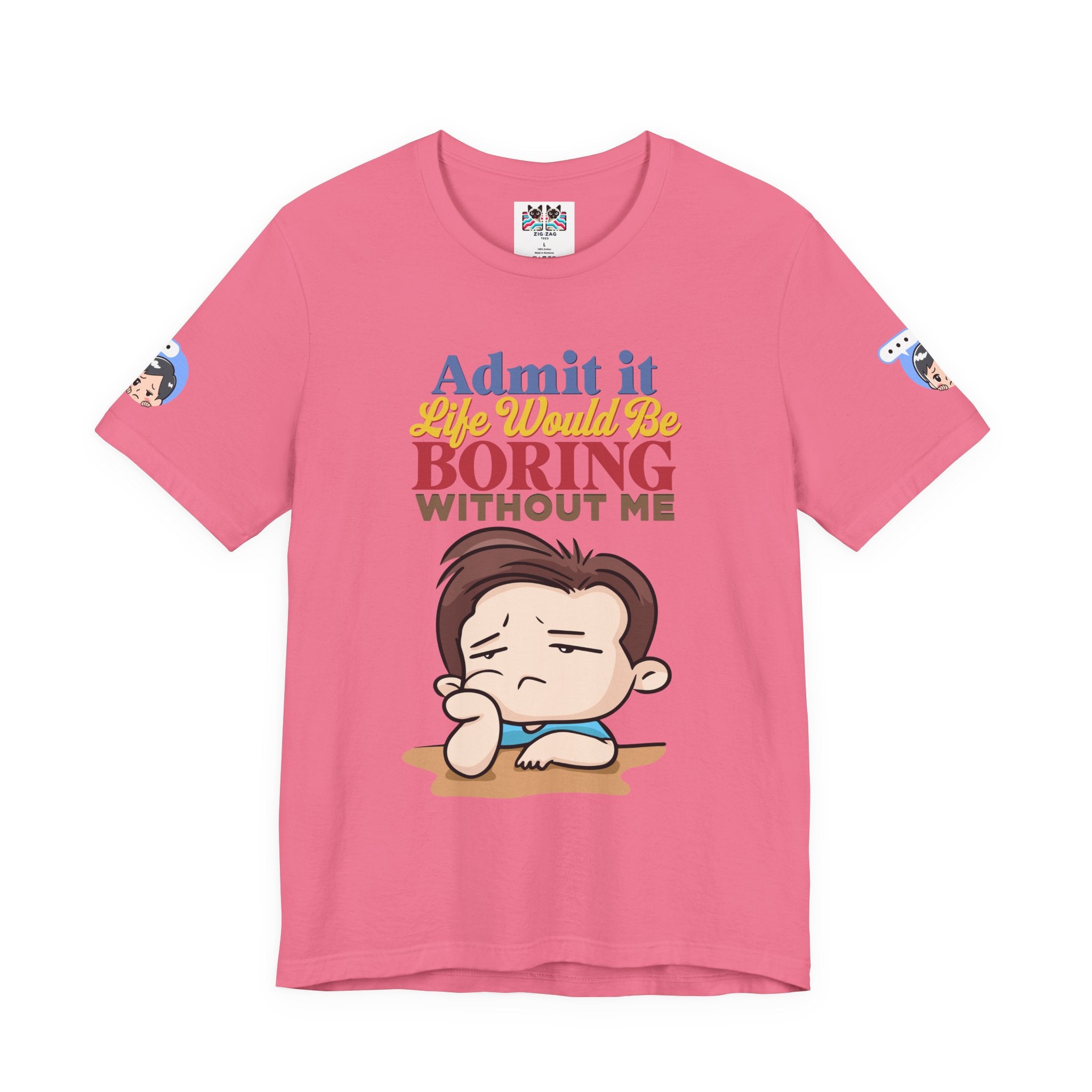 Admit It Life Would Be Boring Without Me T-Shirt – Funny Confidence Humor Graphic Tee