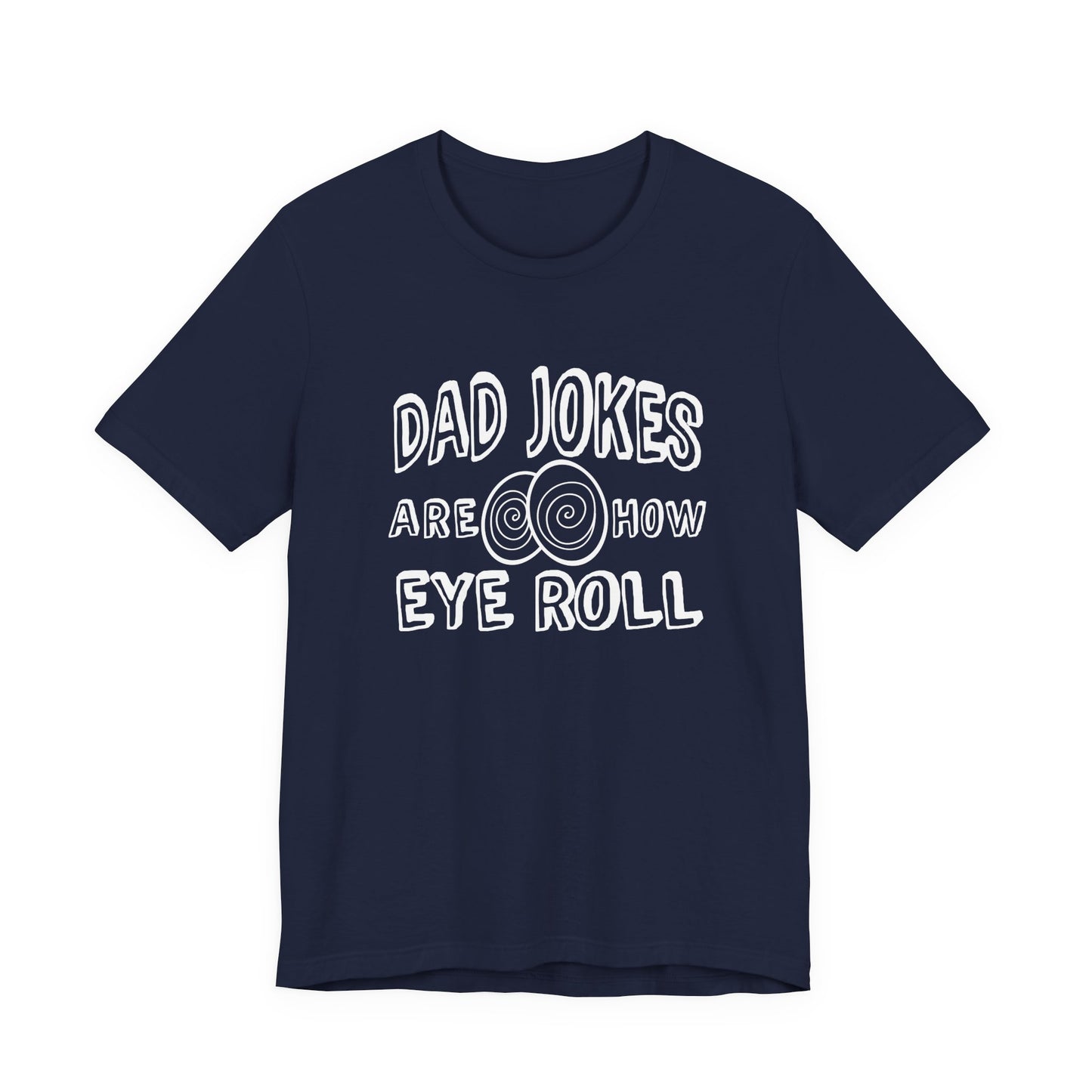 Dad Jokes Are How Eye Roll Tshirt – Funny Pun Graphic Tee