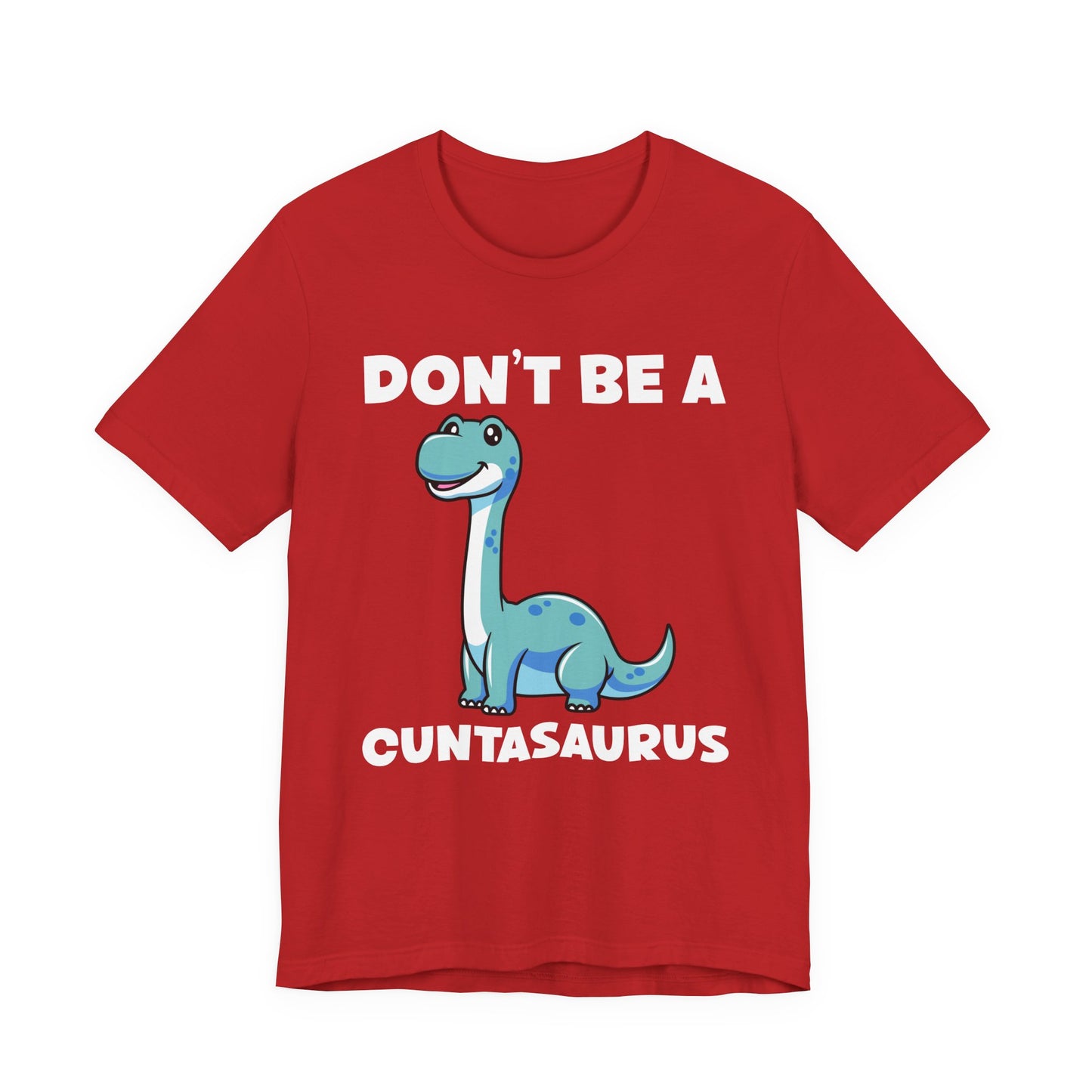 Don’t Be a Cuntasaurus T-Shirt – Cute Dinosaur Funny Attitude Graphic Tee