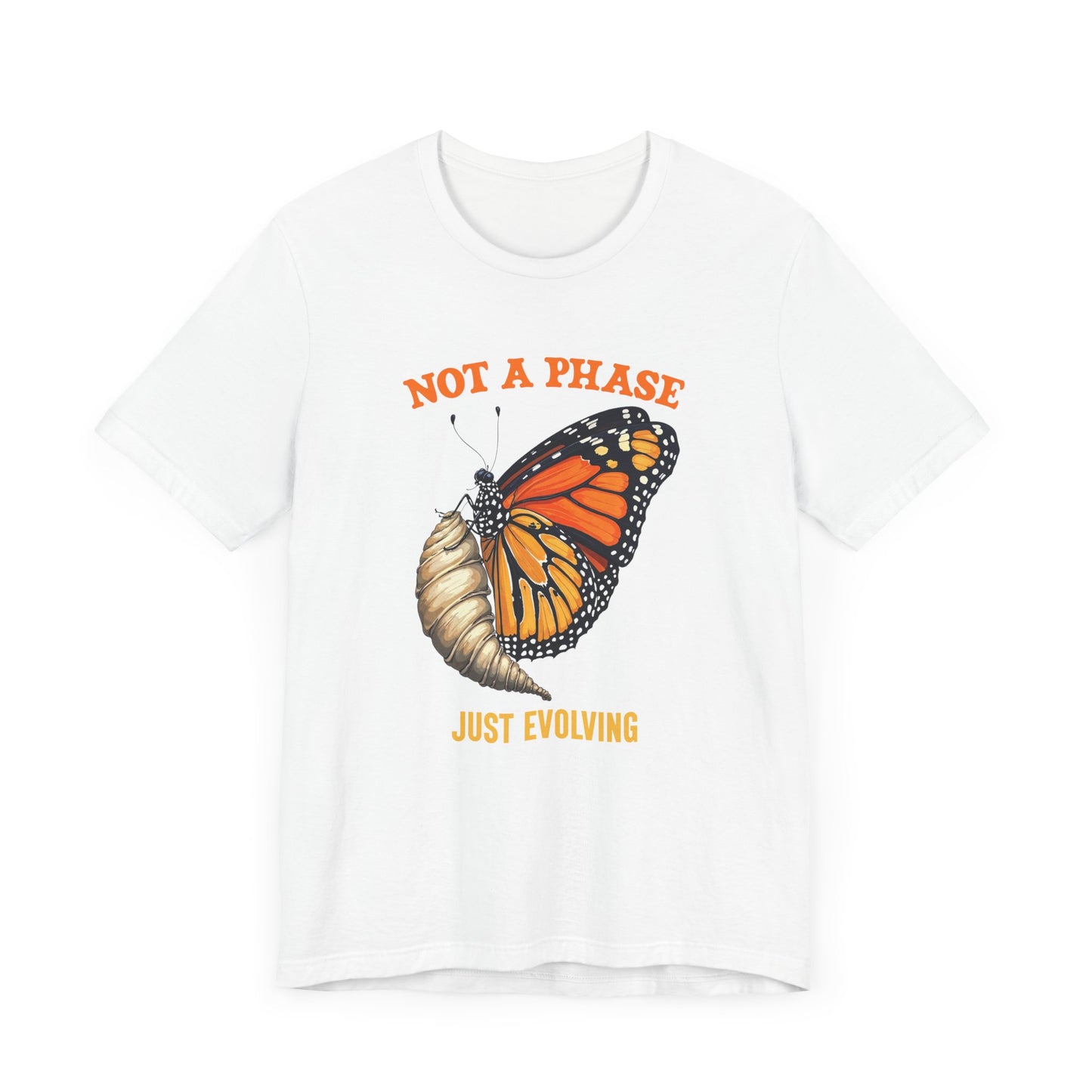 Not a Phase Just Evolving T-Shirt – Monarch Butterfly Transformation Tee