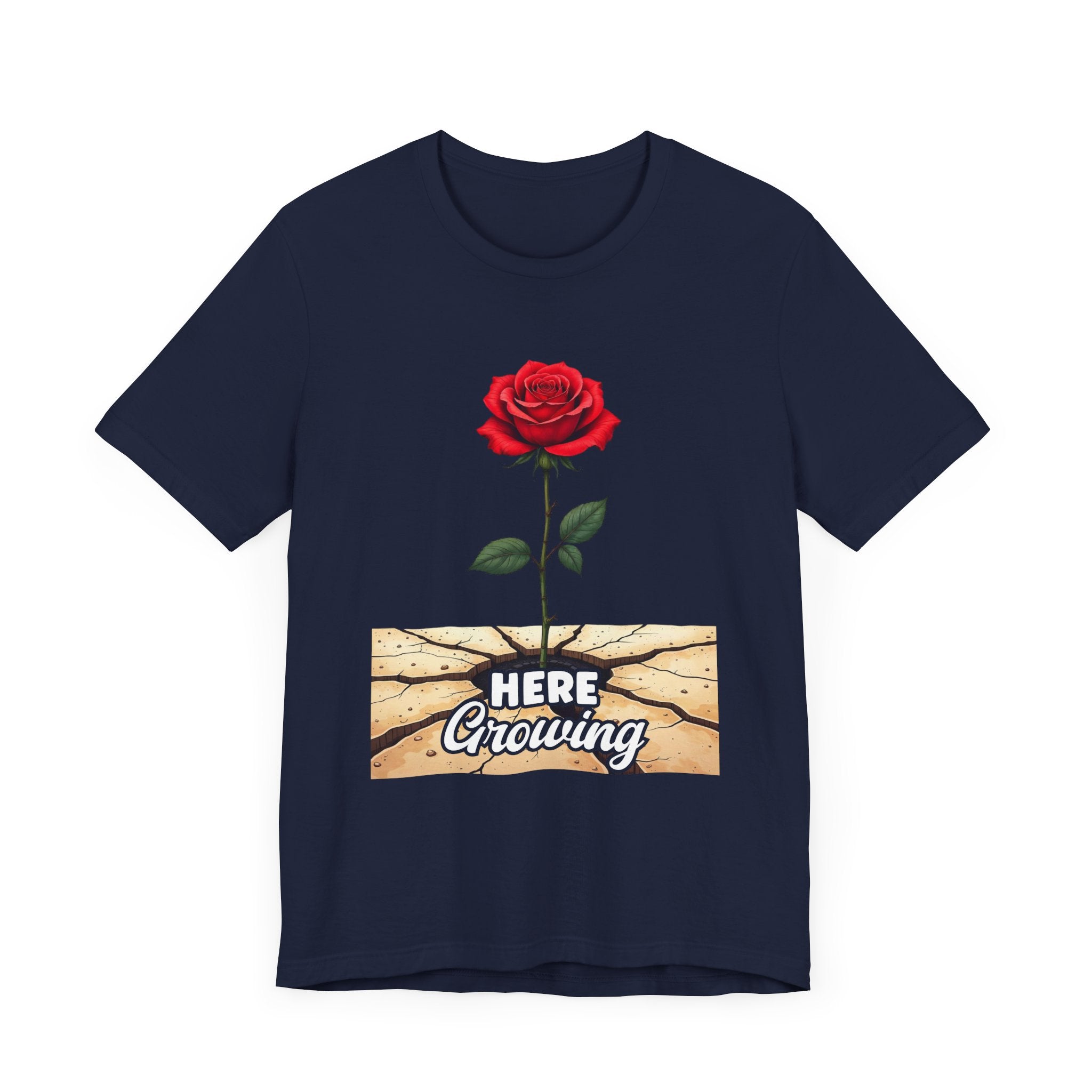 Here Growing T-Shirt – Resilient Rose Through Cracks Motivational Tee