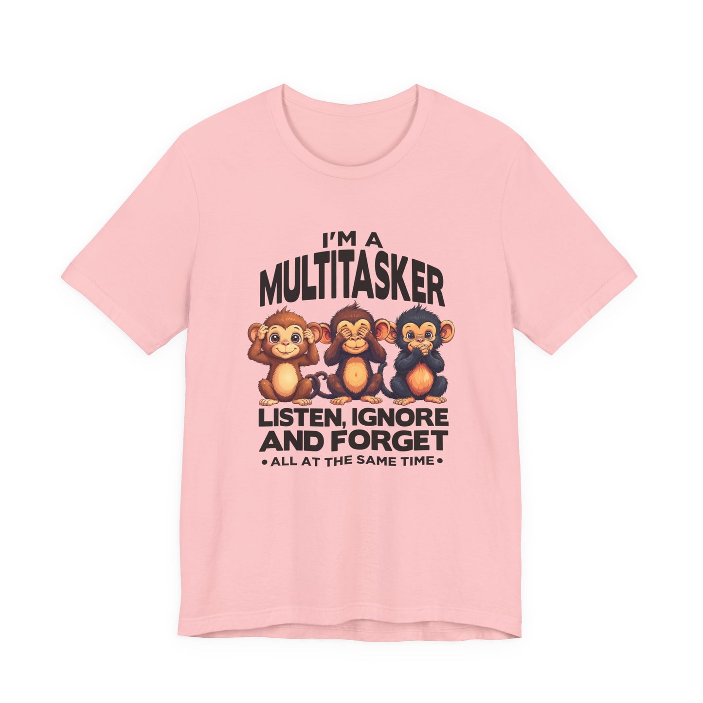 I'm a Multitasker Tshirt – Listen, Ignore, and Forget with Three Wise Monkeys Graphic