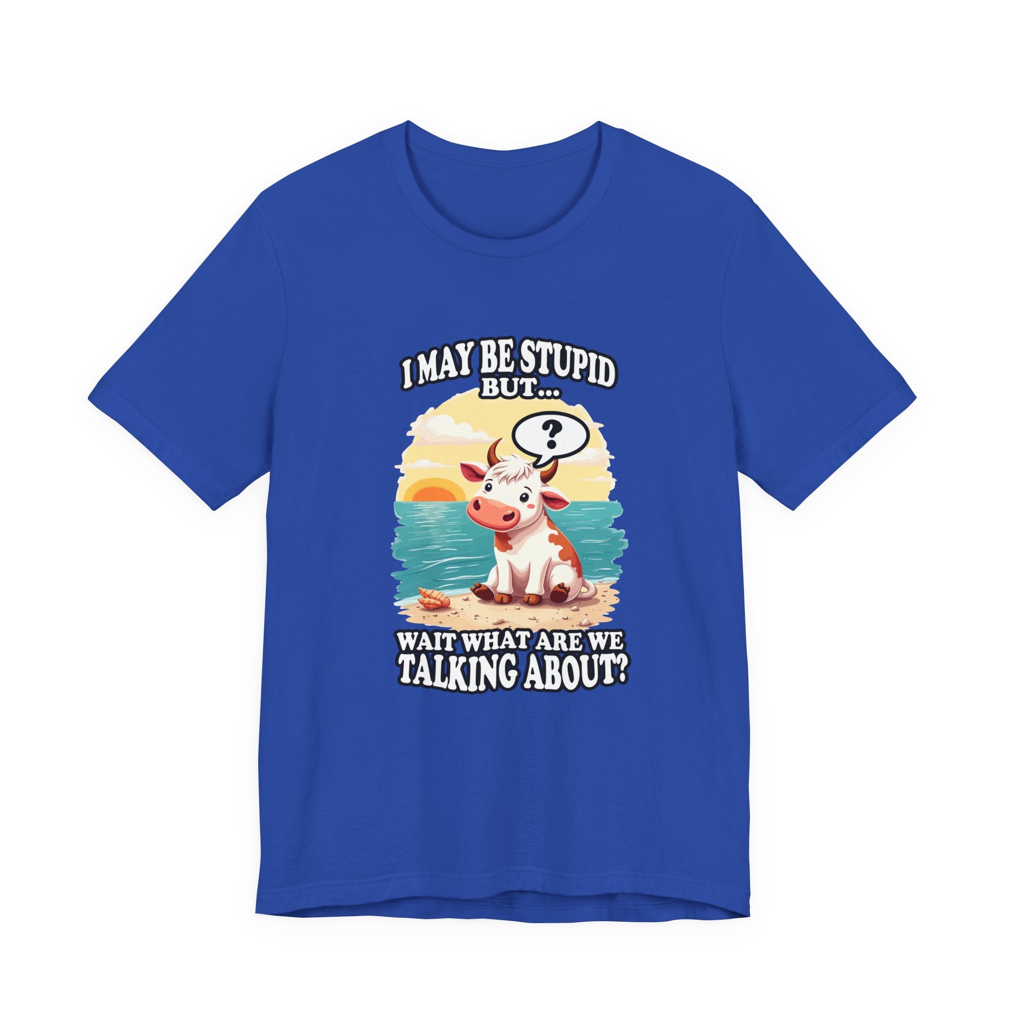 I May Be Stupid But… Wait, What Are We Talking About? – Confused Cow Beach Tshirt