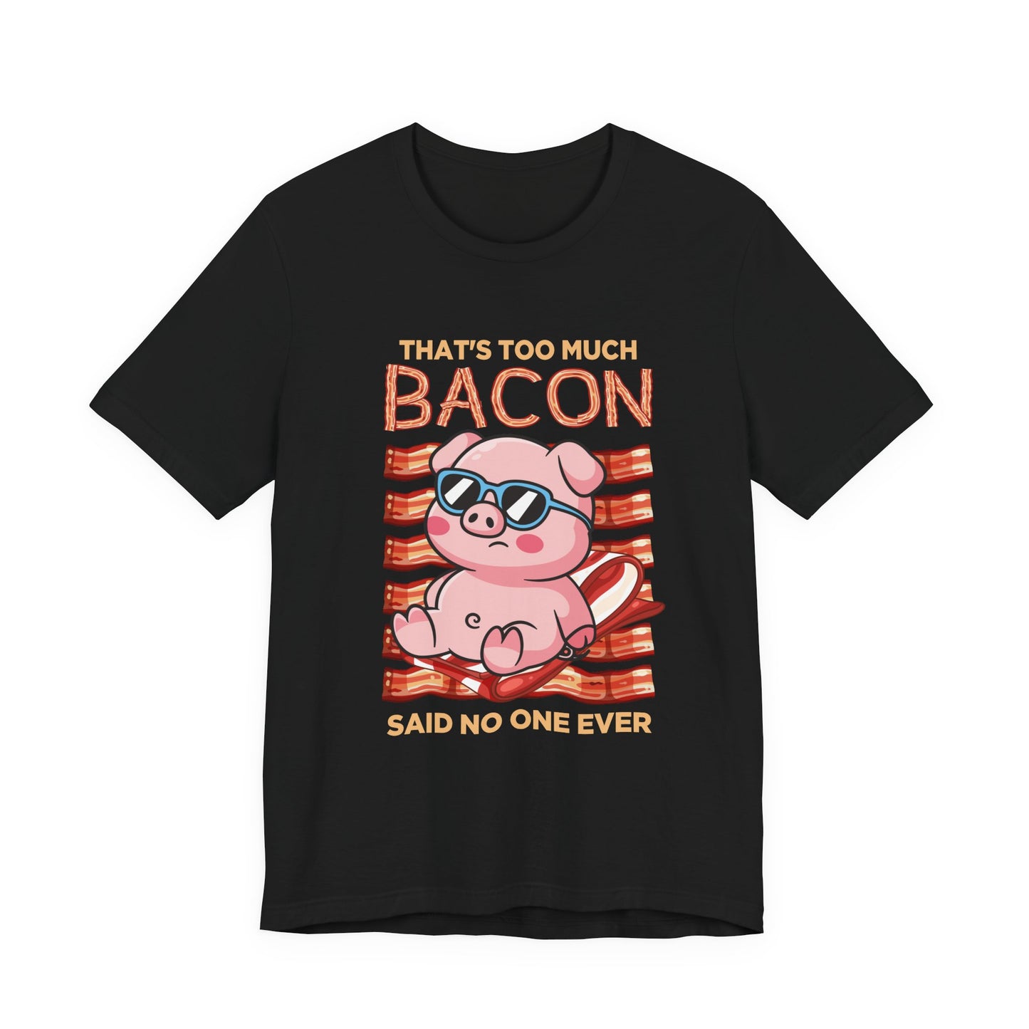 That’s Too Much Bacon Said No One Ever T-Shirt – Cool Pig Lounging with Sunglasses Graphic Tee