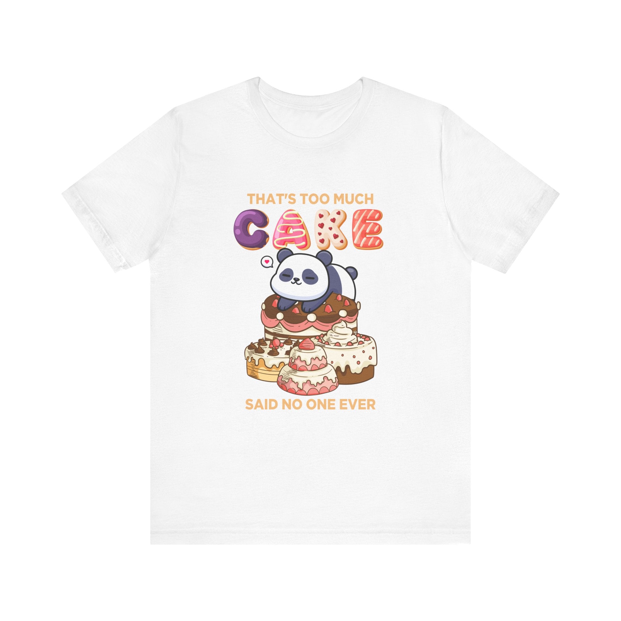 That’s Too Much Cake Said No One Ever T-Shirt – Cute Baby Panda and Cakes Graphic Tee