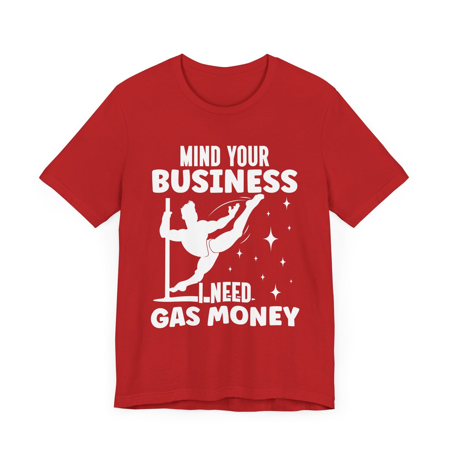 Mind Your Business I Need Gas Money Shirt, Funny Pole Dancing Tee, Sarcastic Dancer Shirt, Pole Fitness Gift, Graphic Dance Shirt