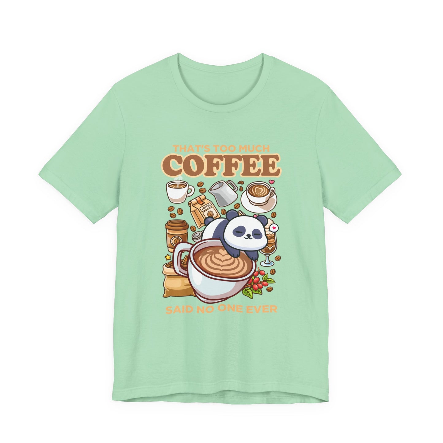 That’s Too Much Coffee Said No One Ever T-Shirt – Cute Baby Panda and Coffee Graphic Tee