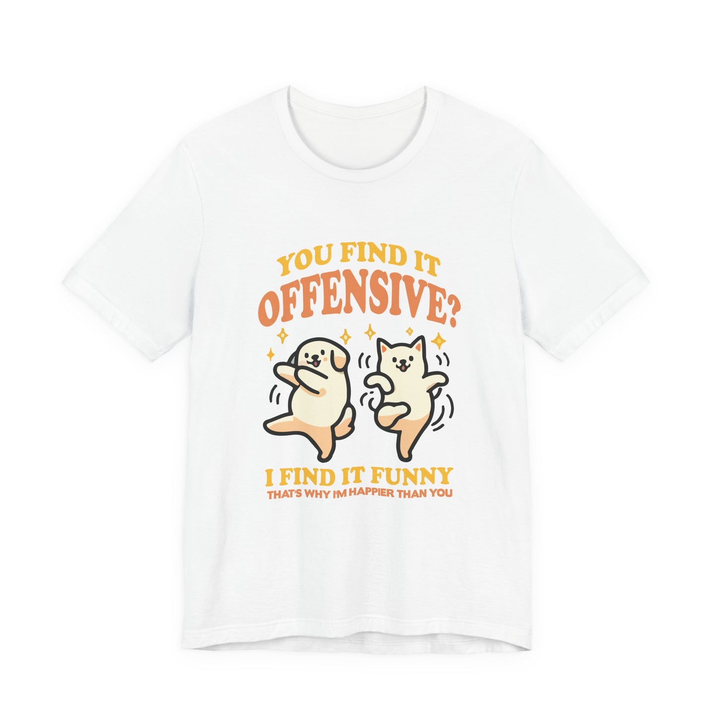 You Find It Offensive? I Find It Funny T-Shirt – Happy Dancing Cat and Dog Humor Graphic Tee