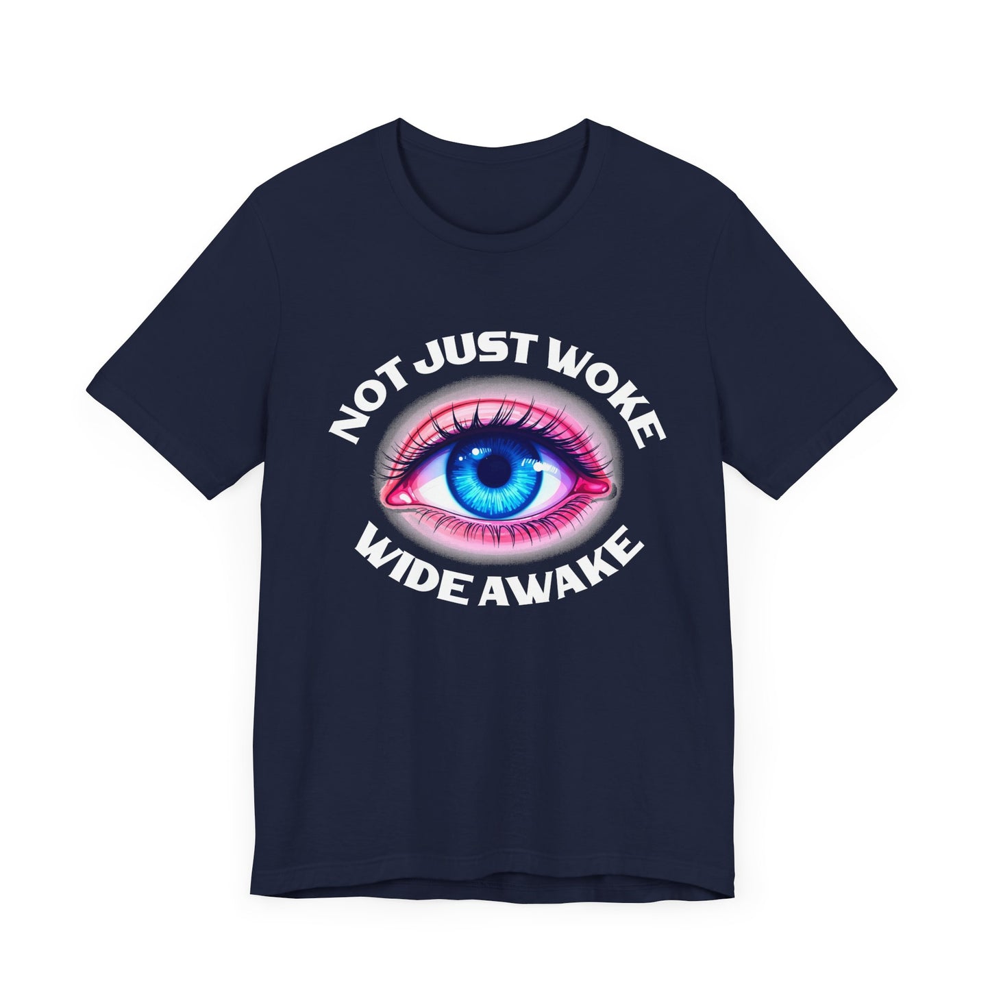 Not Just Woke, Wide Awake | Bold Open Eye Graphic T-Shirt