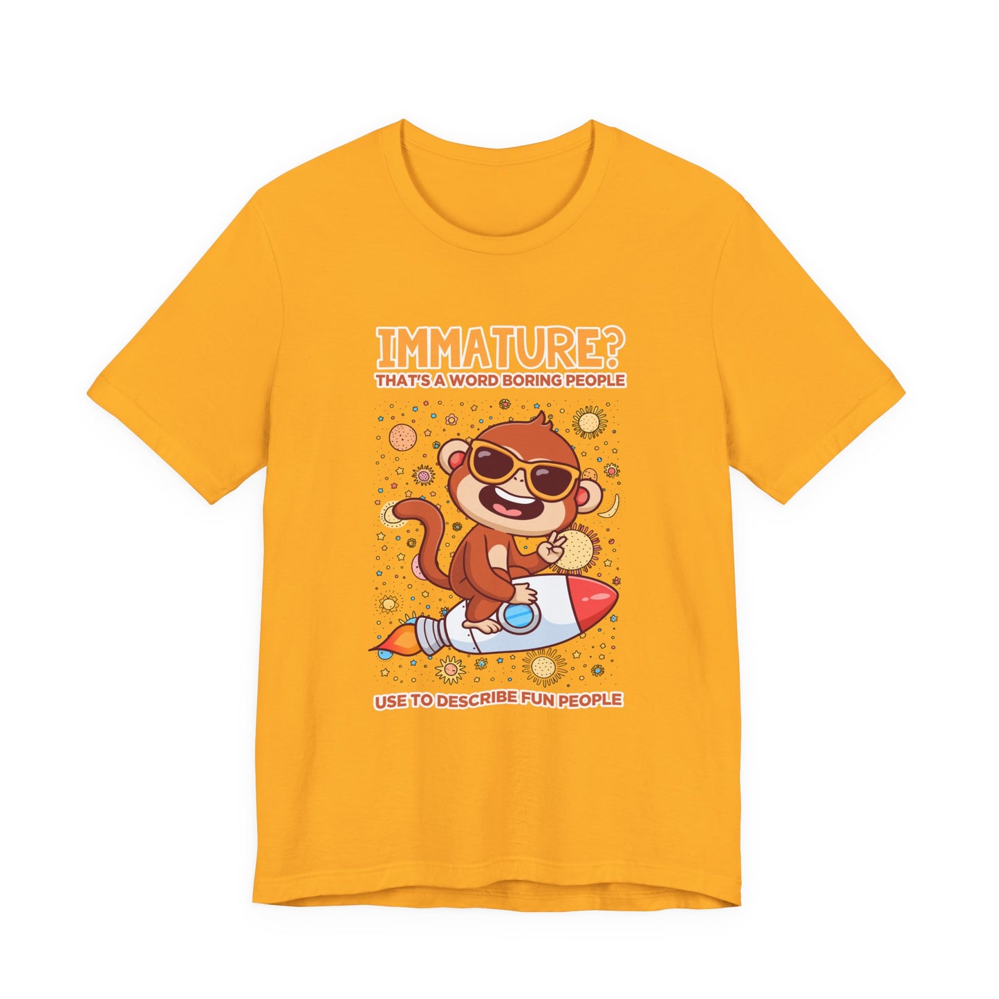 Immature? That’s a Word Boring People Use T-Shirt – Space Monkey Rocket Humor Tee