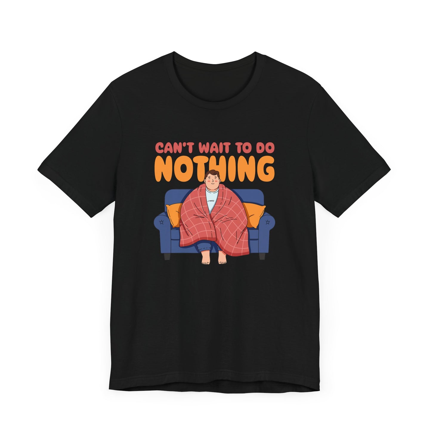 Can’t Wait to Do Nothing Tee, Lazy Weekend Shirt, Relaxation Mode Graphic Tee, Chill Vibes Top, Me Time Gift