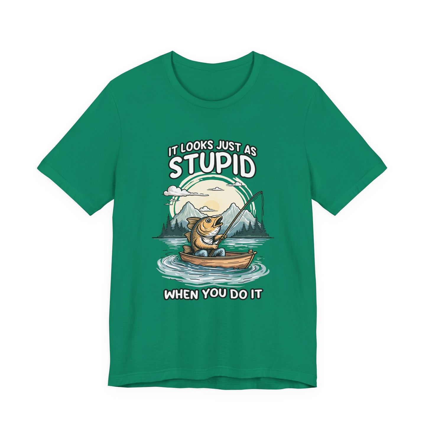 It Looks Just as Stupid When You Do It Tshirt – Big Fish Fishing in Boat with Mountain Landscape