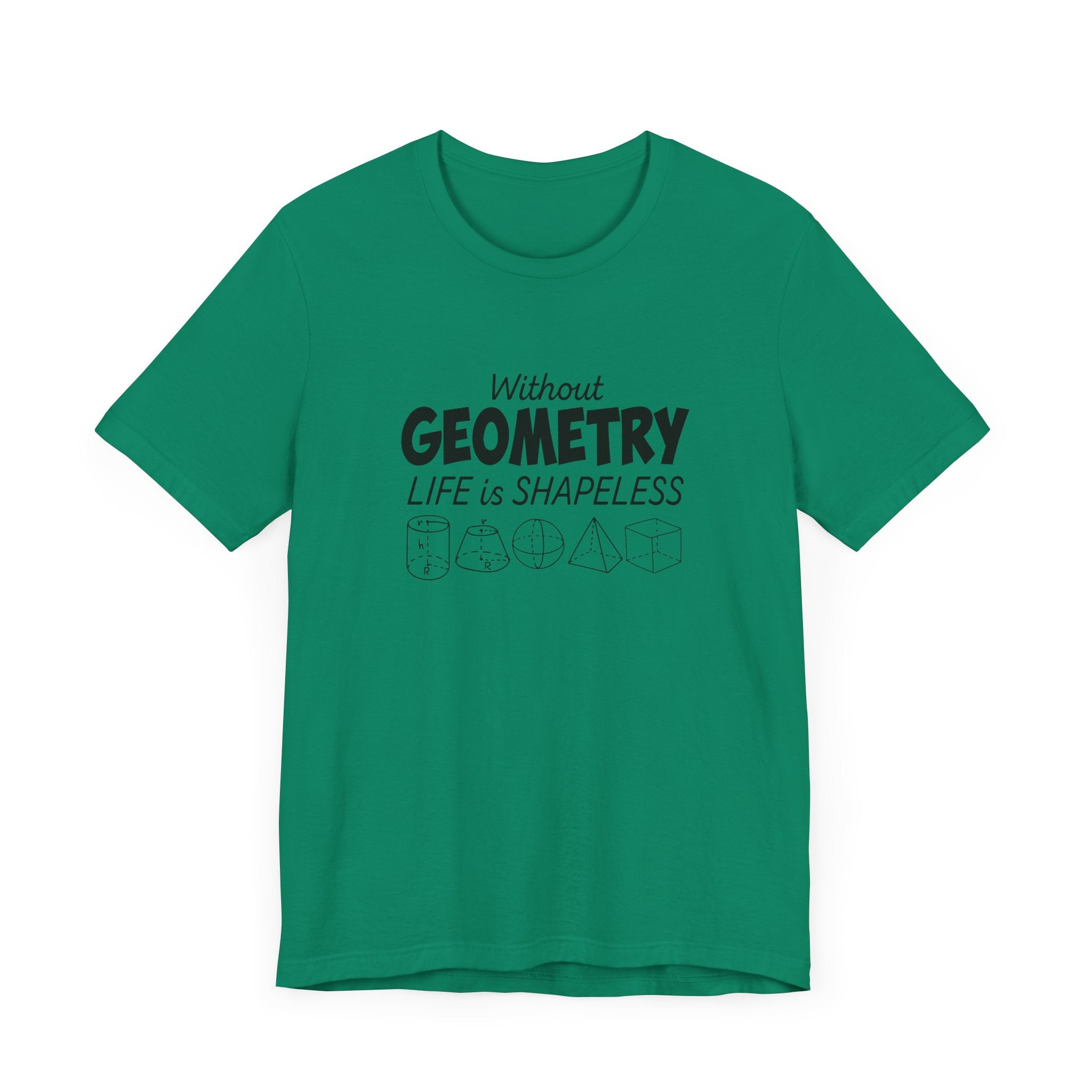 Math Humor T-Shirt – Without Geometry Life Is Shapeless with 3D Shapes