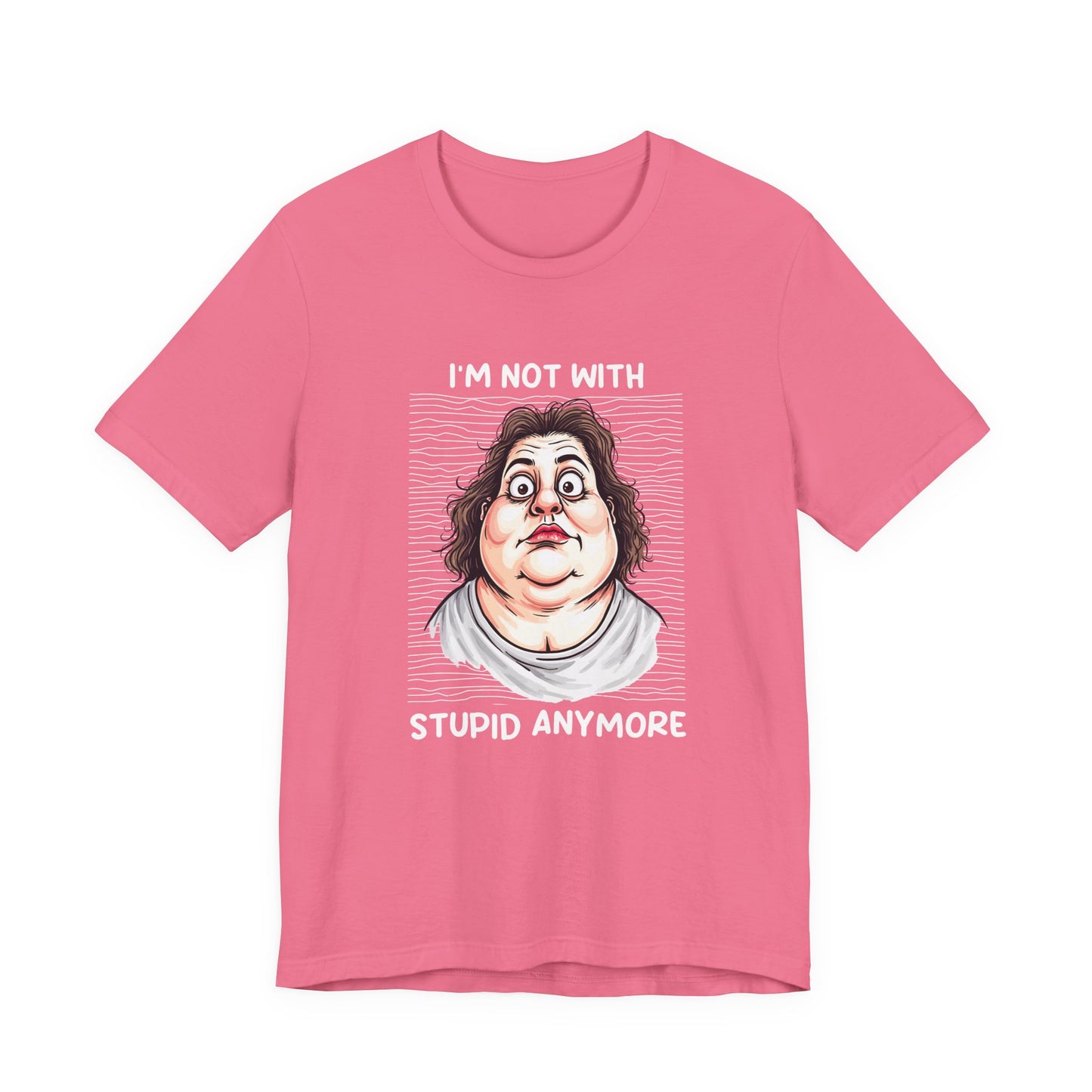 I'm Not With Stupid Anymore Tshirt – Women Simple Smiling Face Graphic