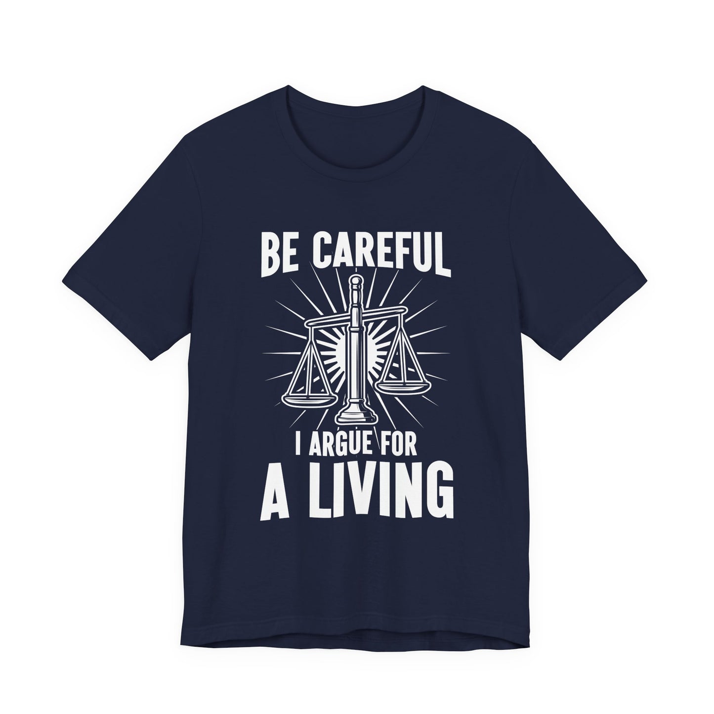 Be Careful I Argue For a Living T-Shirt – Lawyer Balance Scale and Flashlight Graphic Tee