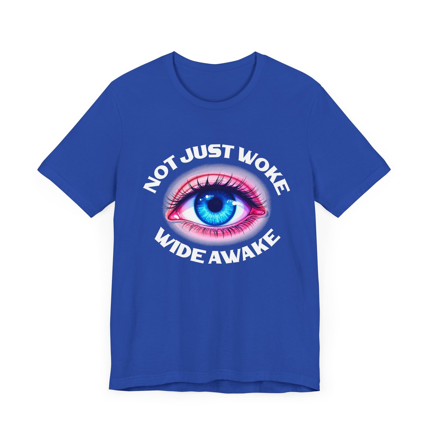 Not Just Woke, Wide Awake | Bold Open Eye Graphic T-Shirt