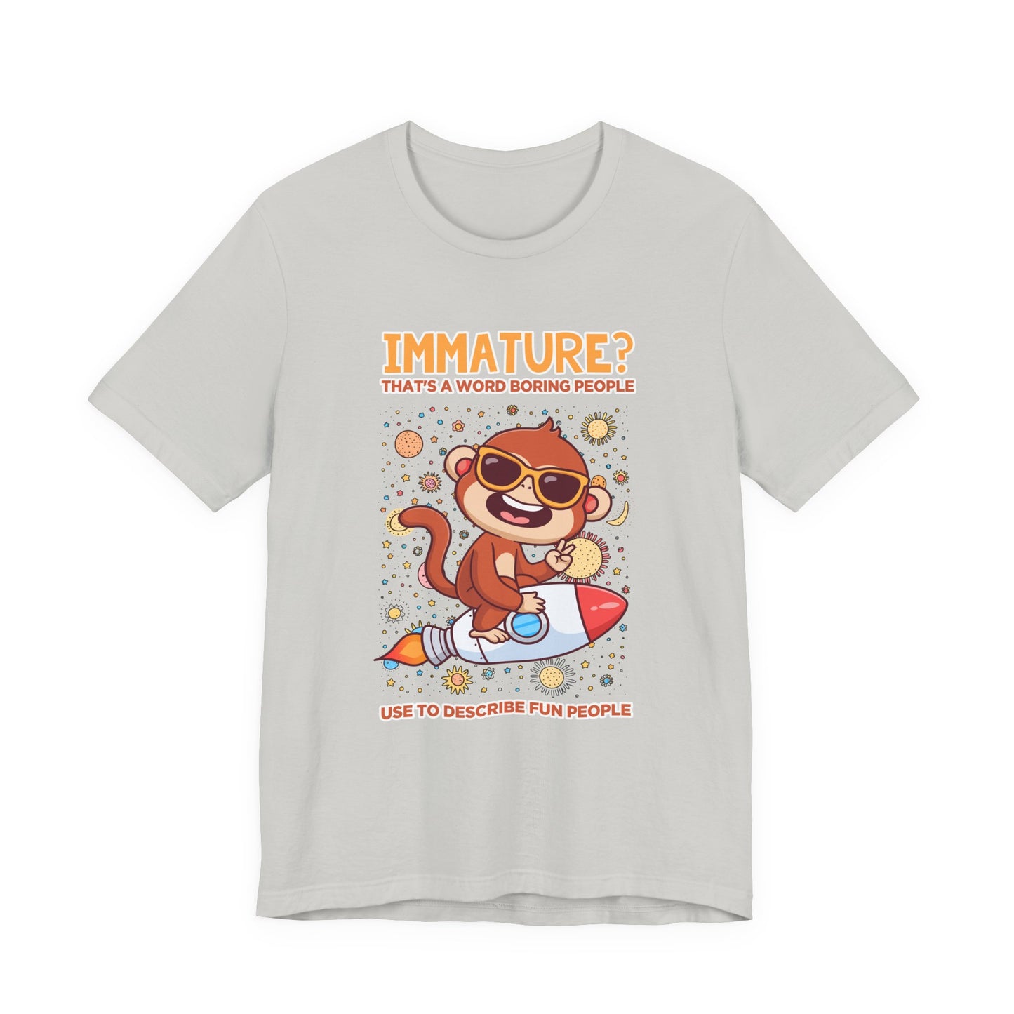 Immature? That’s a Word Boring People Use T-Shirt – Space Monkey Rocket Humor Tee