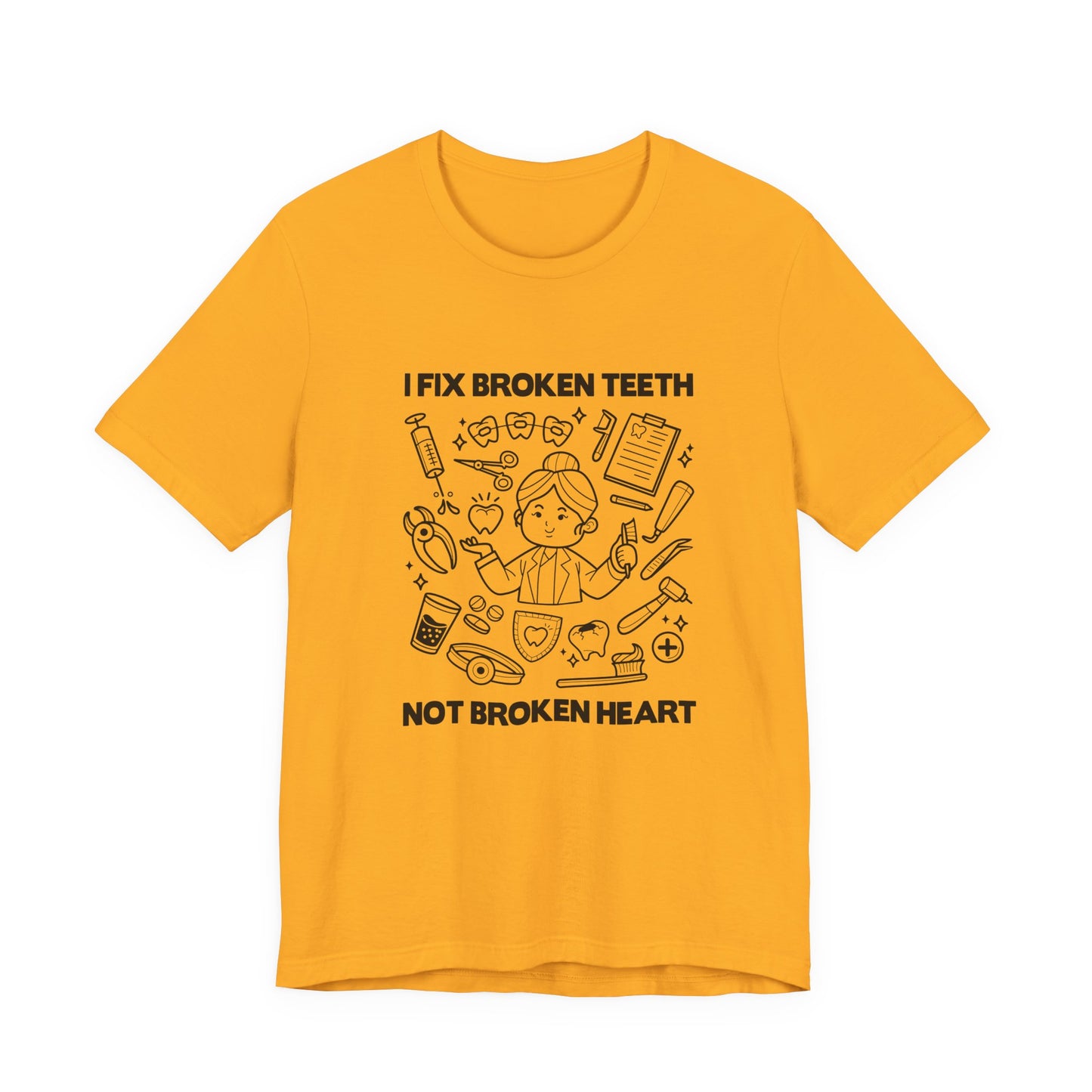 I Fix Broken Teeth Not Broken Heart Dental Doctor T Shirt with Equipment Graphic