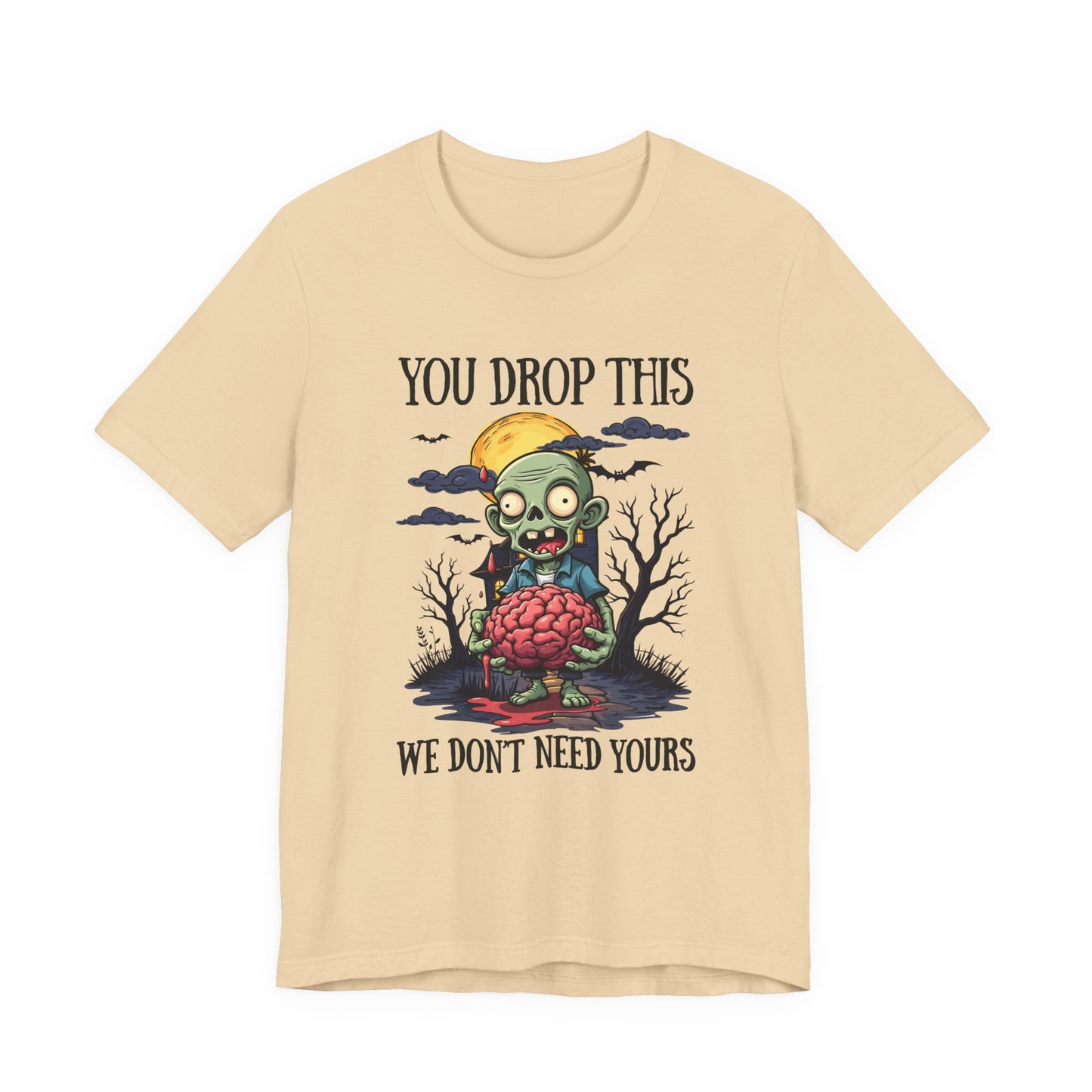 Your Drop This We Don't Need Yours Zombie Brain Full Moon T Shirt