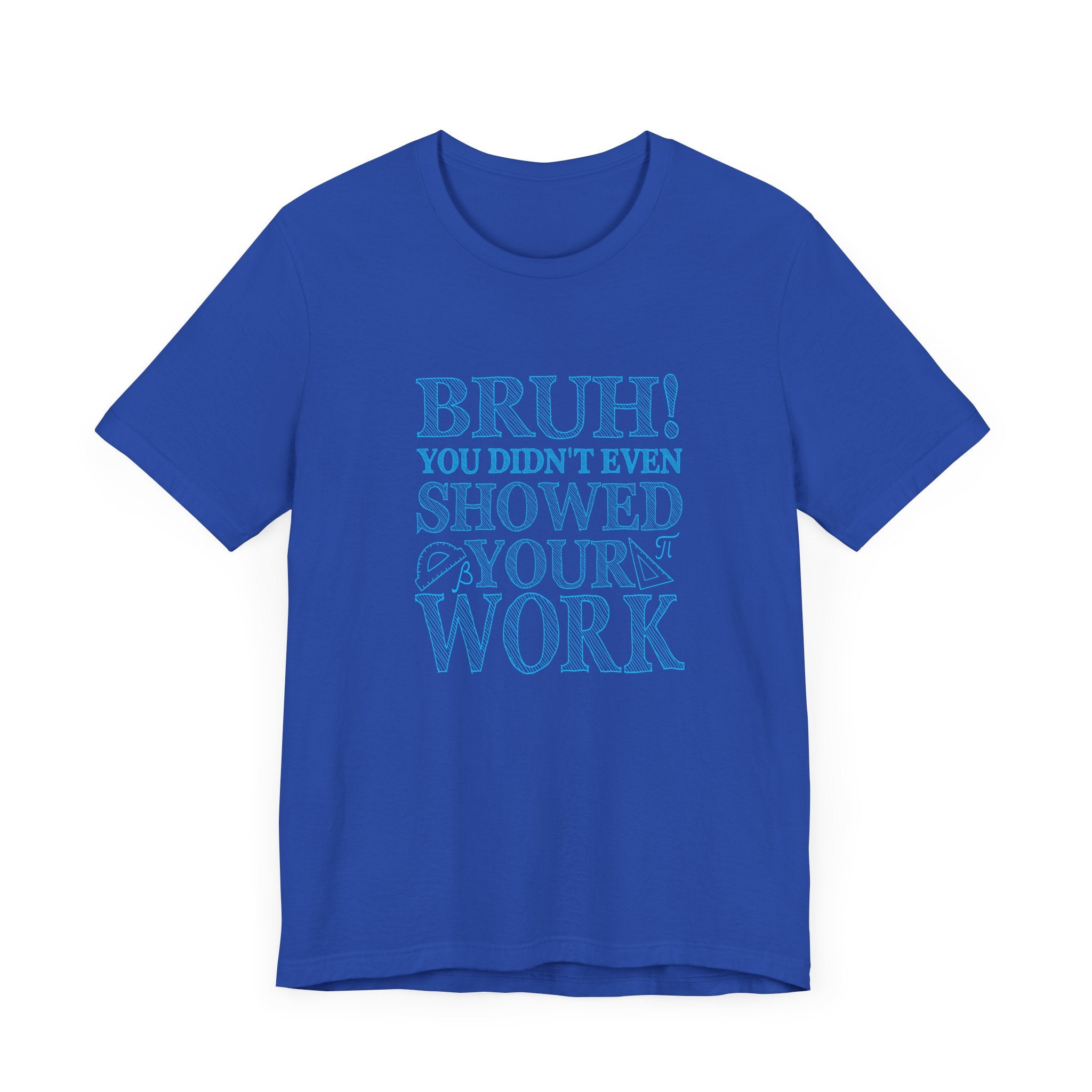 Funny Math Grading T-Shirt – Bruh! You Didn’t Show Your Work
