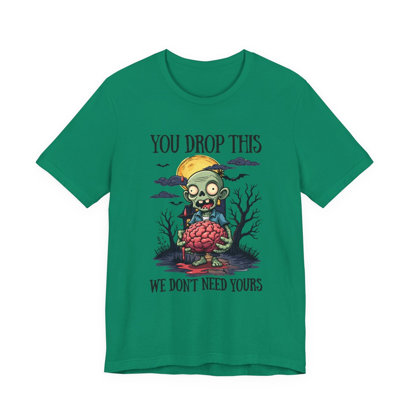 Your Drop This We Don't Need Yours Zombie Brain Full Moon T Shirt