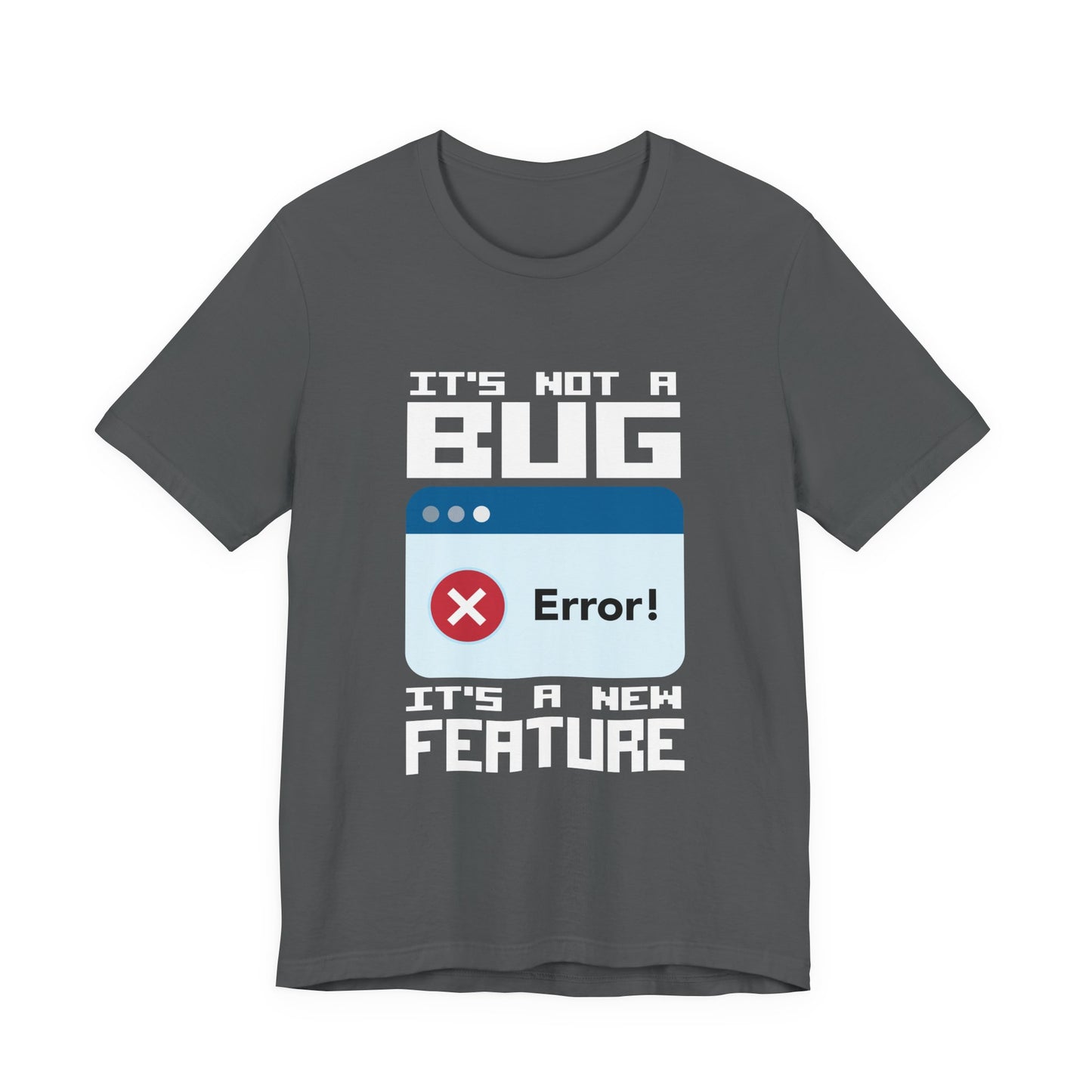 It's Not a Bug, It's a Feature T-Shirt