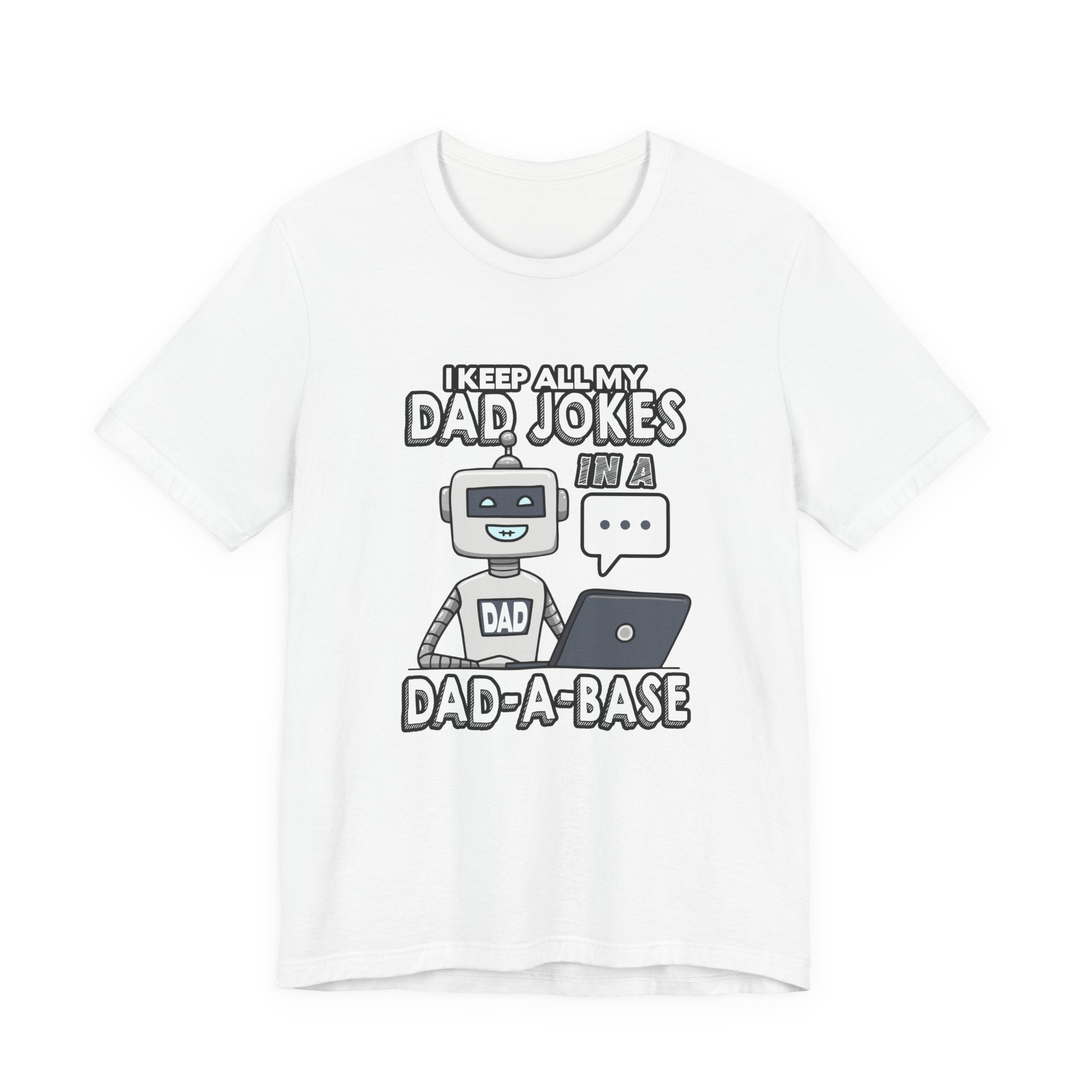 I Keep All My Dad Jokes in a DAD-A-Base Tshirt – Funny Robot with Laptop Graphic
