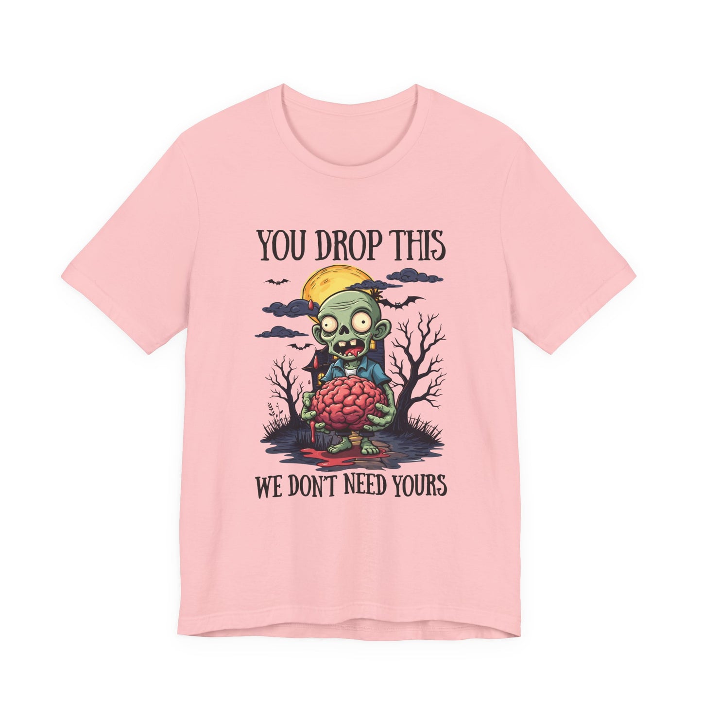 Your Drop This We Don't Need Yours Zombie Brain Full Moon T Shirt