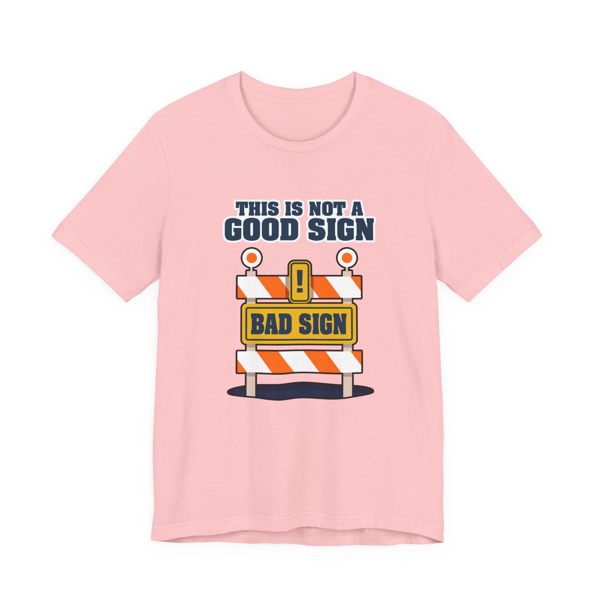 Sarcasm, humor and attitude -  Bold public saftey "Bad Sign" alert This Is Not A Good Sign Tshirt design