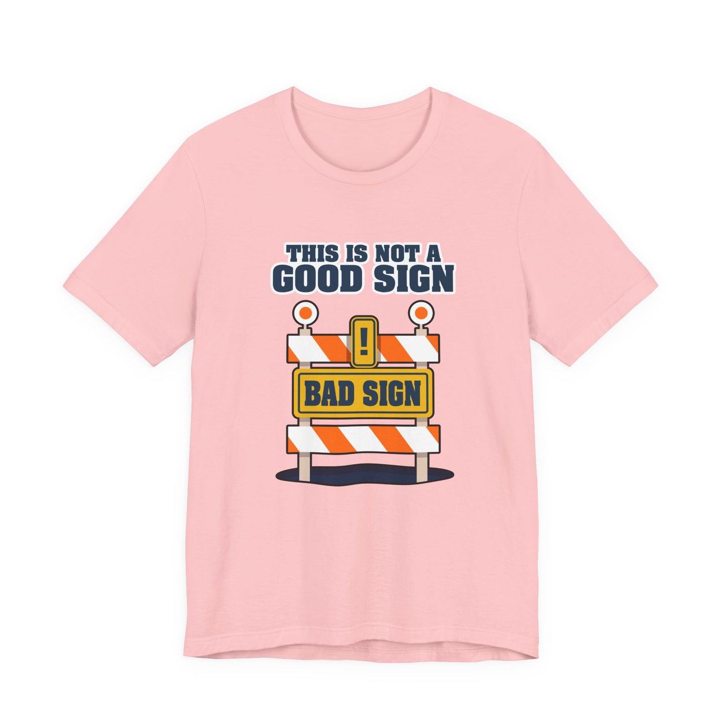 Sarcasm, humor and attitude -  Bold public saftey "Bad Sign" alert This Is Not A Good Sign Tshirt design